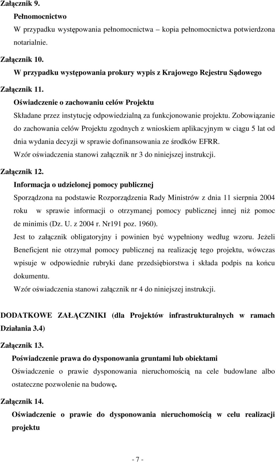 Zobowizanie do zachowania celów Projektu zgodnych z wnioskiem aplikacyjnym w cigu 5 lat od dnia wydania decyzji w sprawie dofinansowania ze rodków EFRR.