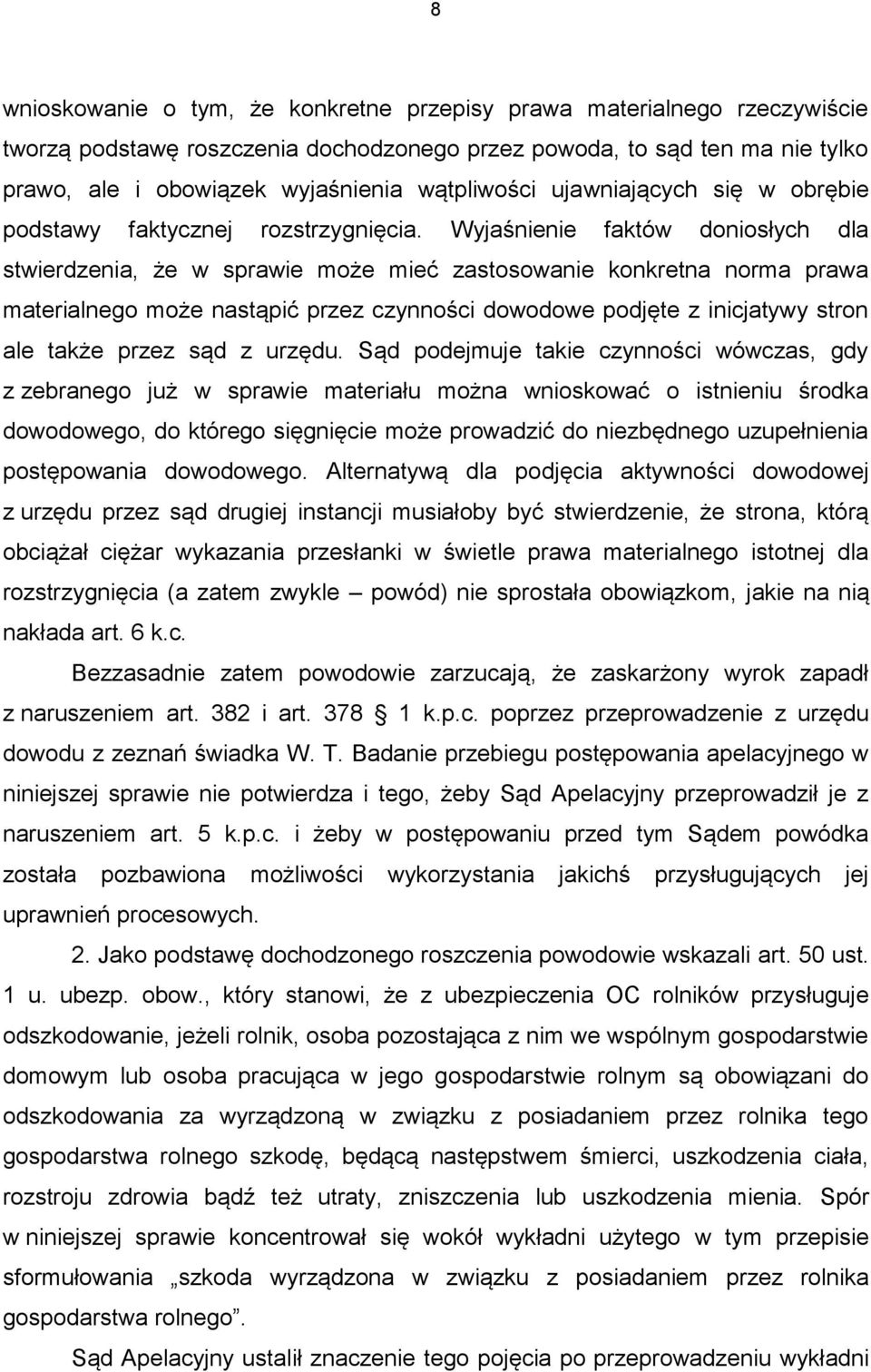 Wyjaśnienie faktów doniosłych dla stwierdzenia, że w sprawie może mieć zastosowanie konkretna norma prawa materialnego może nastąpić przez czynności dowodowe podjęte z inicjatywy stron ale także