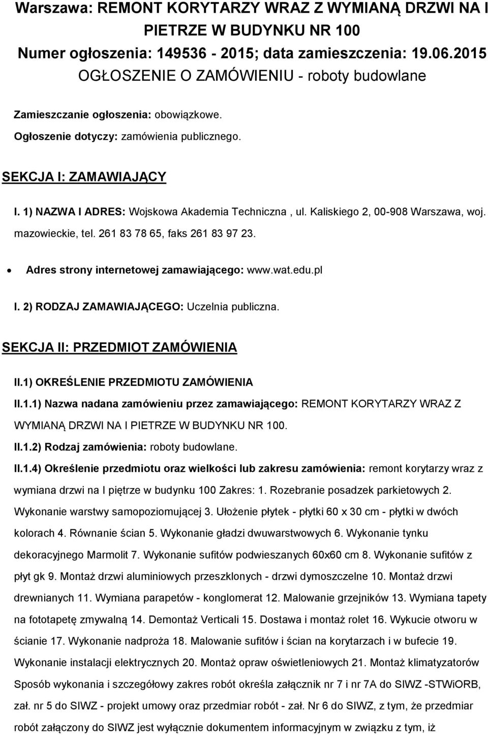 1) NAZWA I ADRES: Wojskowa Akademia Techniczna, ul. Kaliskiego 2, 00-908 Warszawa, woj. mazowieckie, tel. 261 83 78 65, faks 261 83 97 23. Adres strony internetowej zamawiającego: www.wat.edu.pl I.