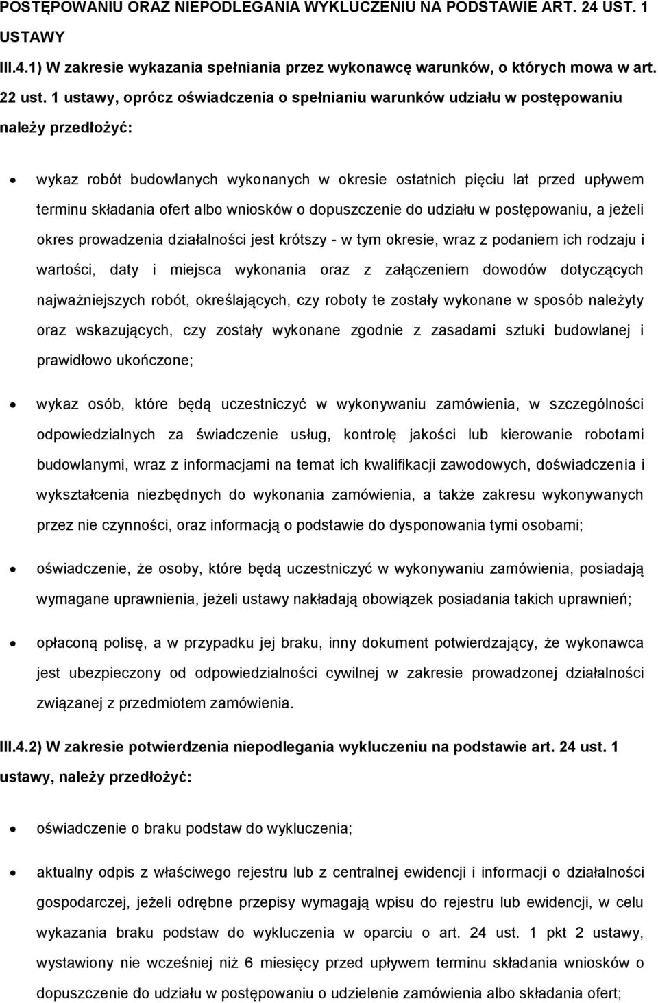 albo wniosków o dopuszczenie do udziału w postępowaniu, a jeżeli okres prowadzenia działalności jest krótszy - w tym okresie, wraz z podaniem ich rodzaju i wartości, daty i miejsca wykonania oraz z