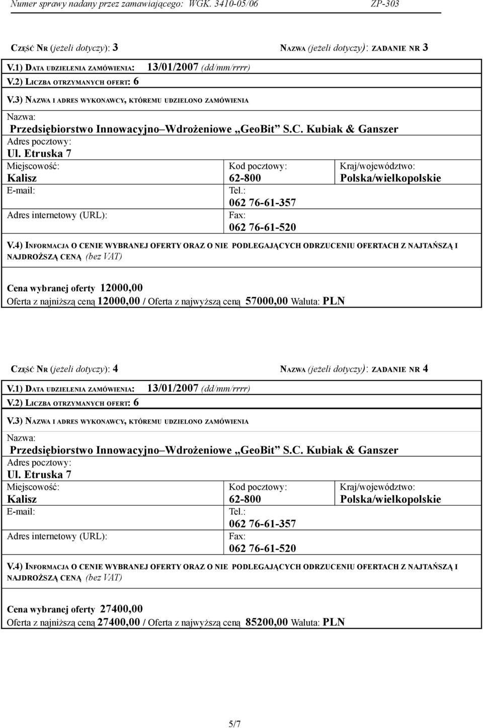 CZĘŚĆ NR (jeżeli dotyczy): 4 NAZWA (jeżeli dotyczy): ZADANIE NR 4 Cena wybranej oferty