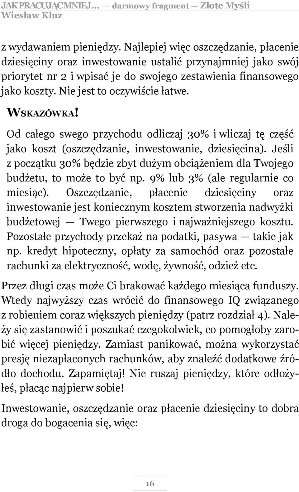 Jeśli z początku 30% będzie zbyt dużym obciążeniem dla Twojego budżetu, to może to być np. 9% lub 3% (ale regularnie co miesiąc).