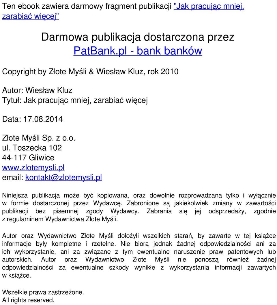 pl email: kontakt@zlotemysli.pl Niniejsza publikacja może być kopiowana, oraz dowolnie rozprowadzana tylko i wyłącznie w formie dostarczonej przez Wydawcę.