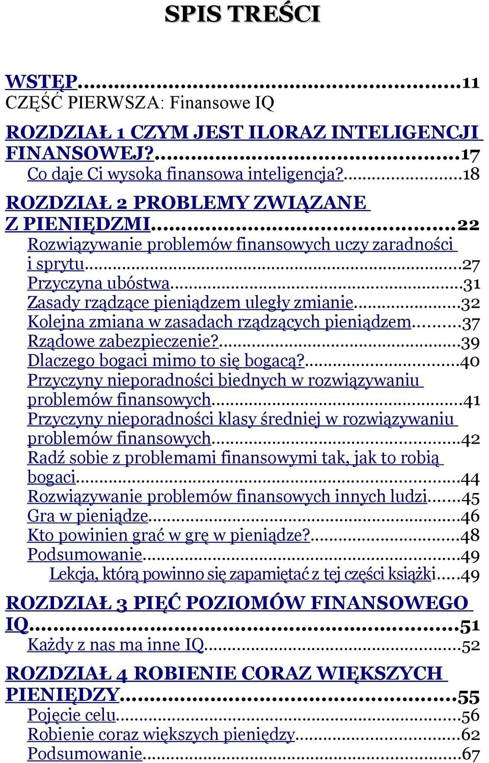 ..37 Rządowe zabezpieczenie?...39 Dlaczego bogaci mimo to się bogacą?...40 Przyczyny nieporadności biednych w rozwiązywaniu problemów finansowych.