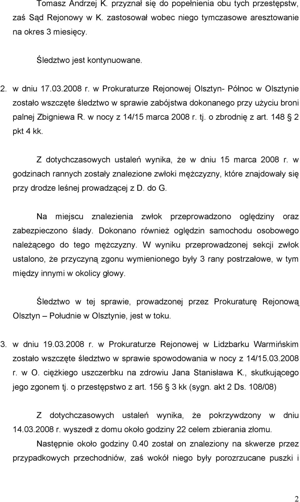 o zbrodnię z art. 148 2 pkt 4 kk. Z dotychczasowych ustaleń wynika, że w dniu 15 marca 2008 r.