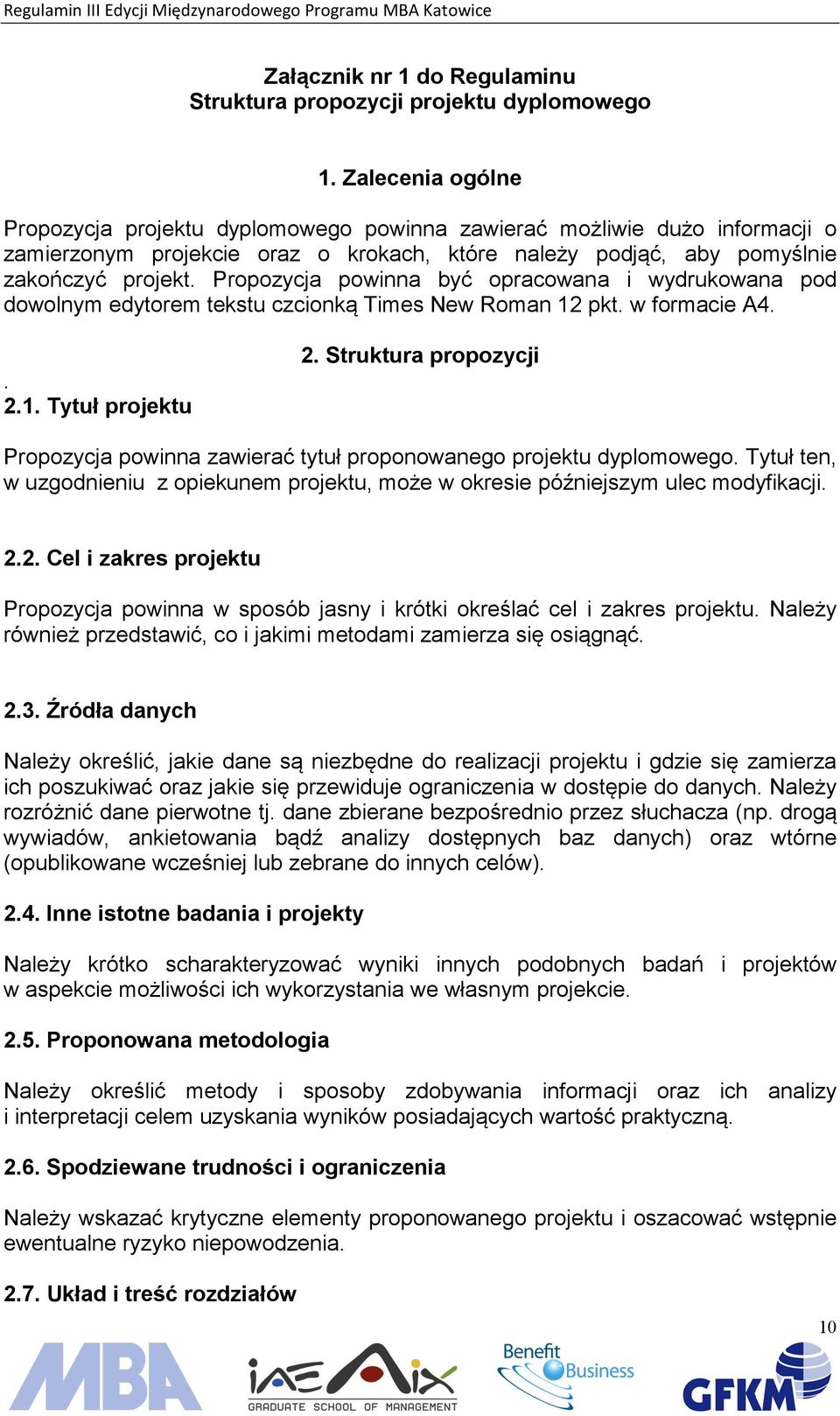 Propozycja powinna być opracowana i wydrukowana pod dowolnym edytorem tekstu czcionką Times New Roman 12 pkt. w formacie A4.. 2.1. Tytuł projektu 2.