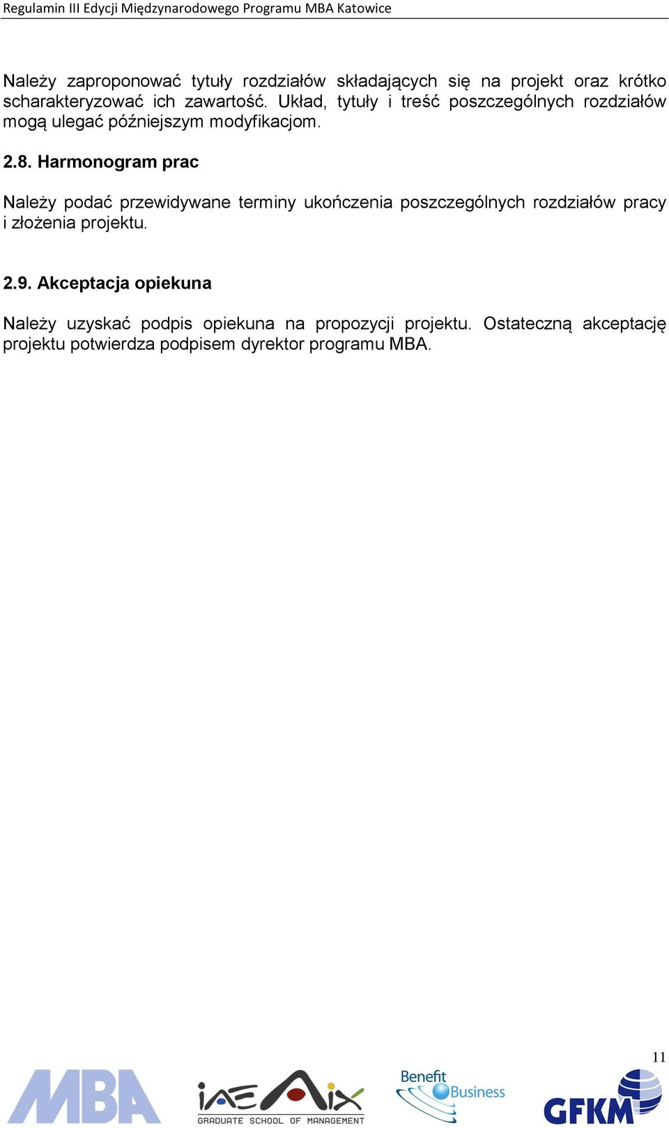 Harmonogram prac Należy podać przewidywane terminy ukończenia poszczególnych rozdziałów pracy i złożenia projektu. 2.