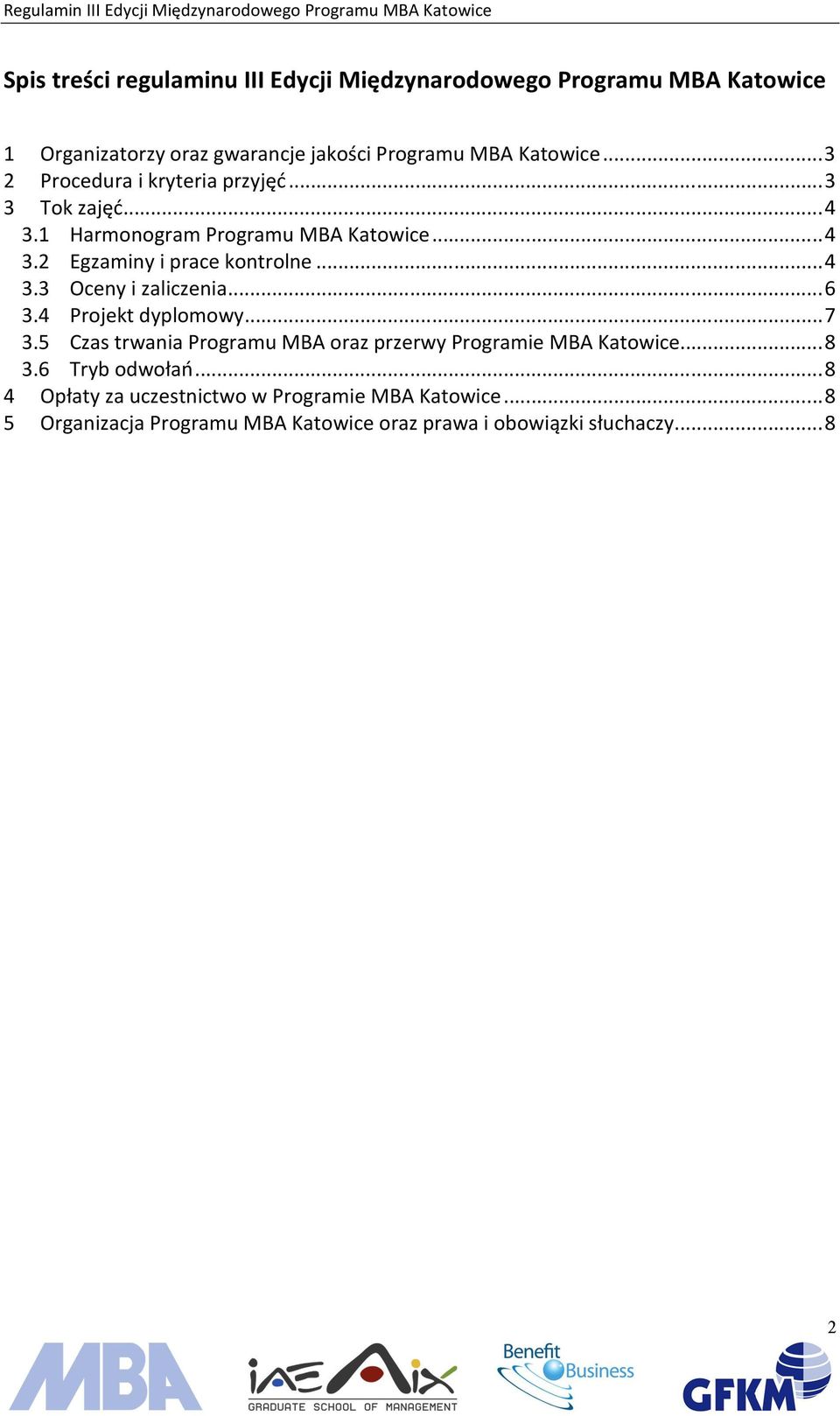 ..6 3.4 Projekt dyplomowy...7 3.5 Czas trwania Programu MBA oraz przerwy Programie MBA Katowice...8 3.6 Tryb odwołań.