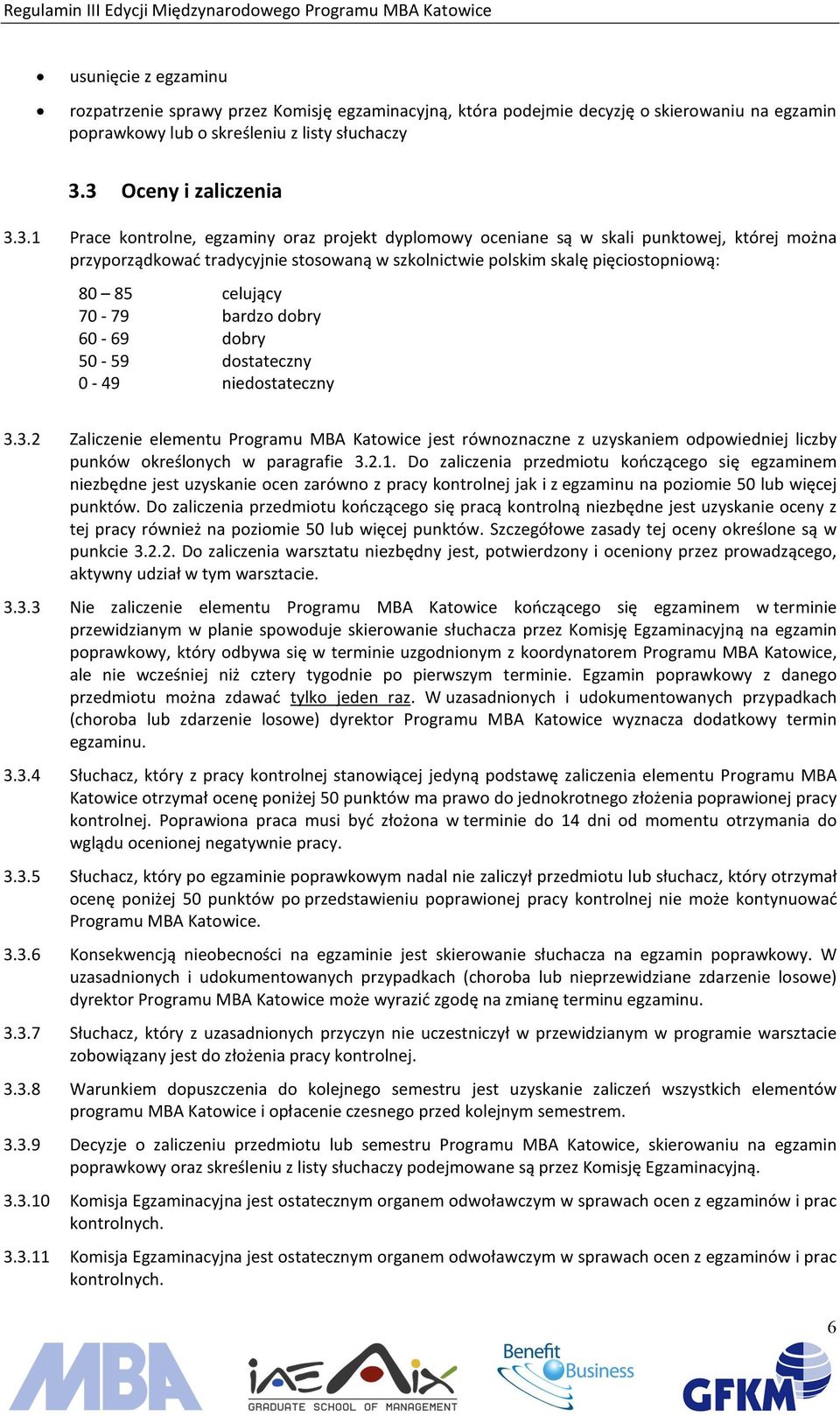 pięciostopniową: 80 85 celujący 70-79 bardzo dobry 60-69 dobry 50-59 dostateczny 0-49 niedostateczny 3.