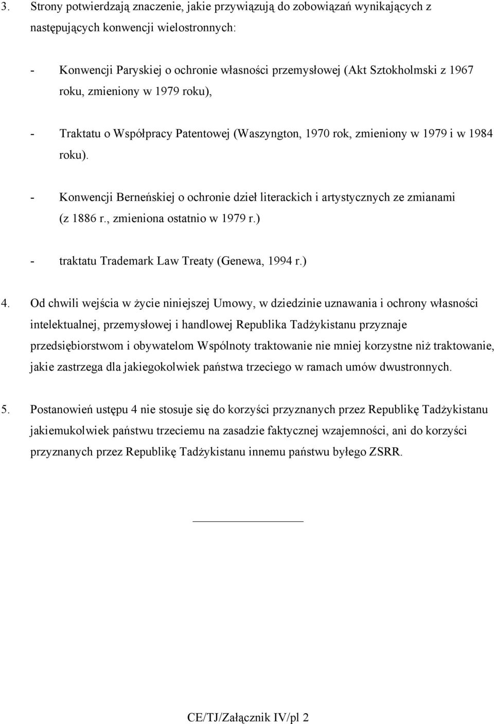 - Konwencji Berneńskiej o ochronie dzieł literackich i artystycznych ze zmianami (z 1886 r., zmieniona ostatnio w 1979 r.) - traktatu Trademark Law Treaty (Genewa, 1994 r.) 4.