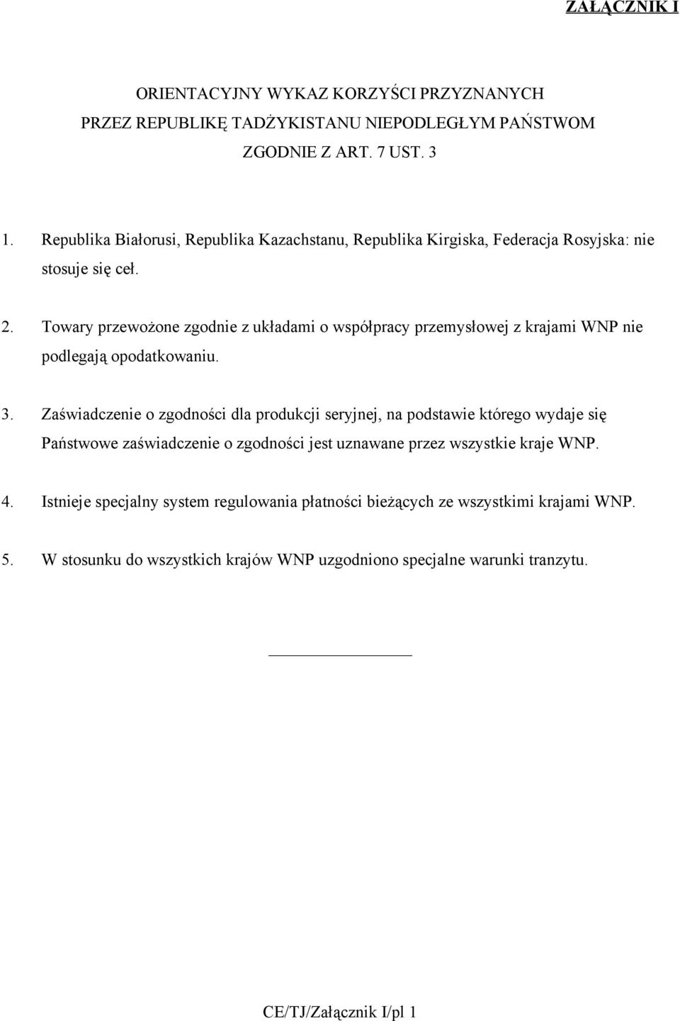 Towary przewożone zgodnie z układami o współpracy przemysłowej z krajami WNP nie podlegają opodatkowaniu. 3.