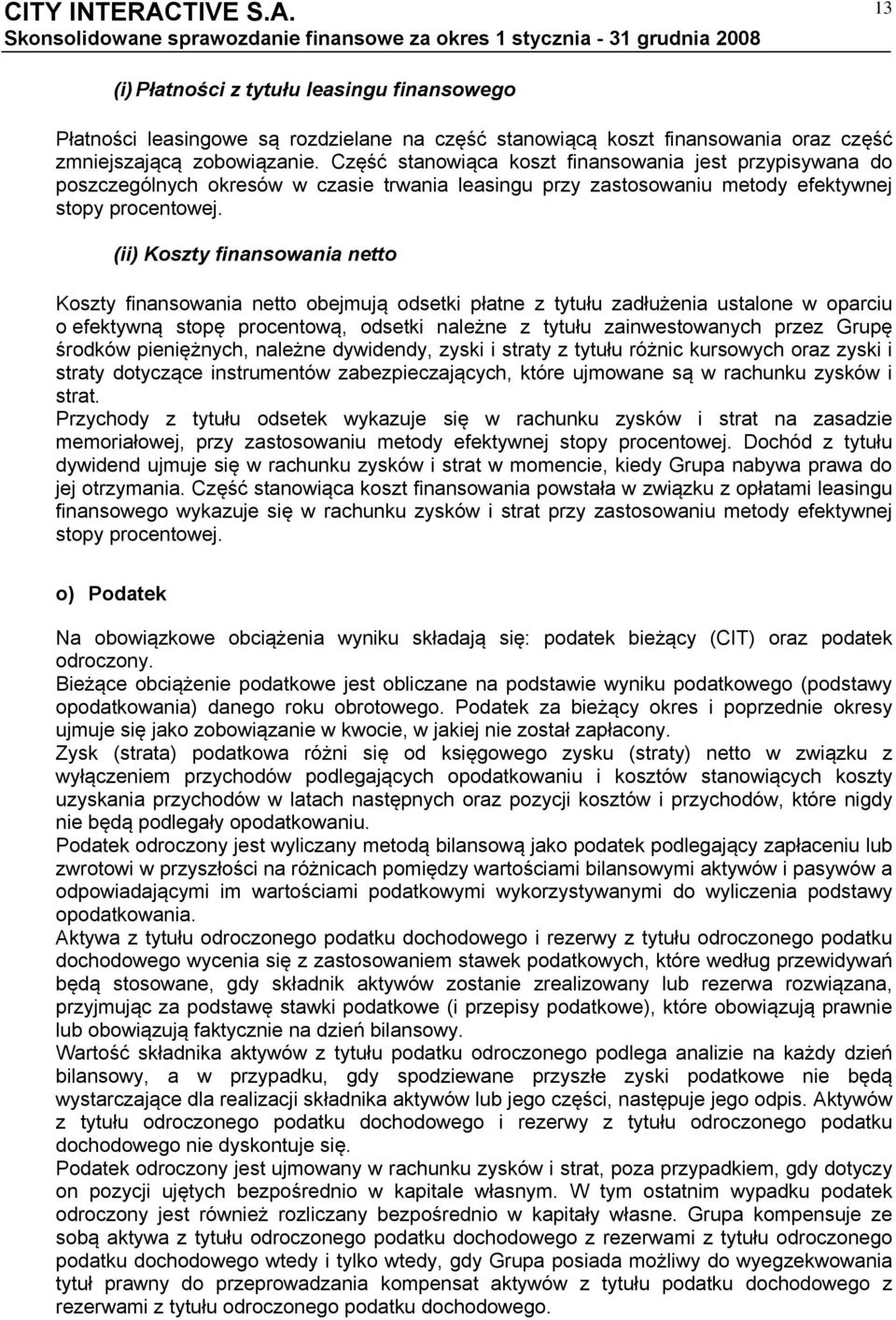 (ii) Koszty finansowania netto Koszty finansowania netto obejmują odsetki płatne z tytułu zadłużenia ustalone w oparciu o efektywną stopę procentową, odsetki należne z tytułu zainwestowanych przez