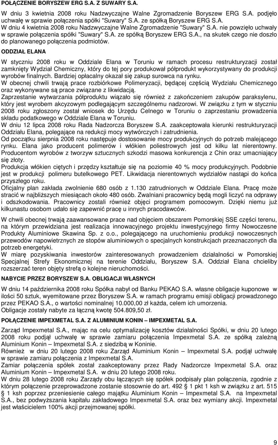 ODDZIAŁ ELANA W styczniu 2008 roku w Oddziale Elana w Toruniu w ramach procesu restrukturyzacji został zamknity Wydział Chemiczny, który do tej pory produkował półprodukt wykorzystywany do produkcji