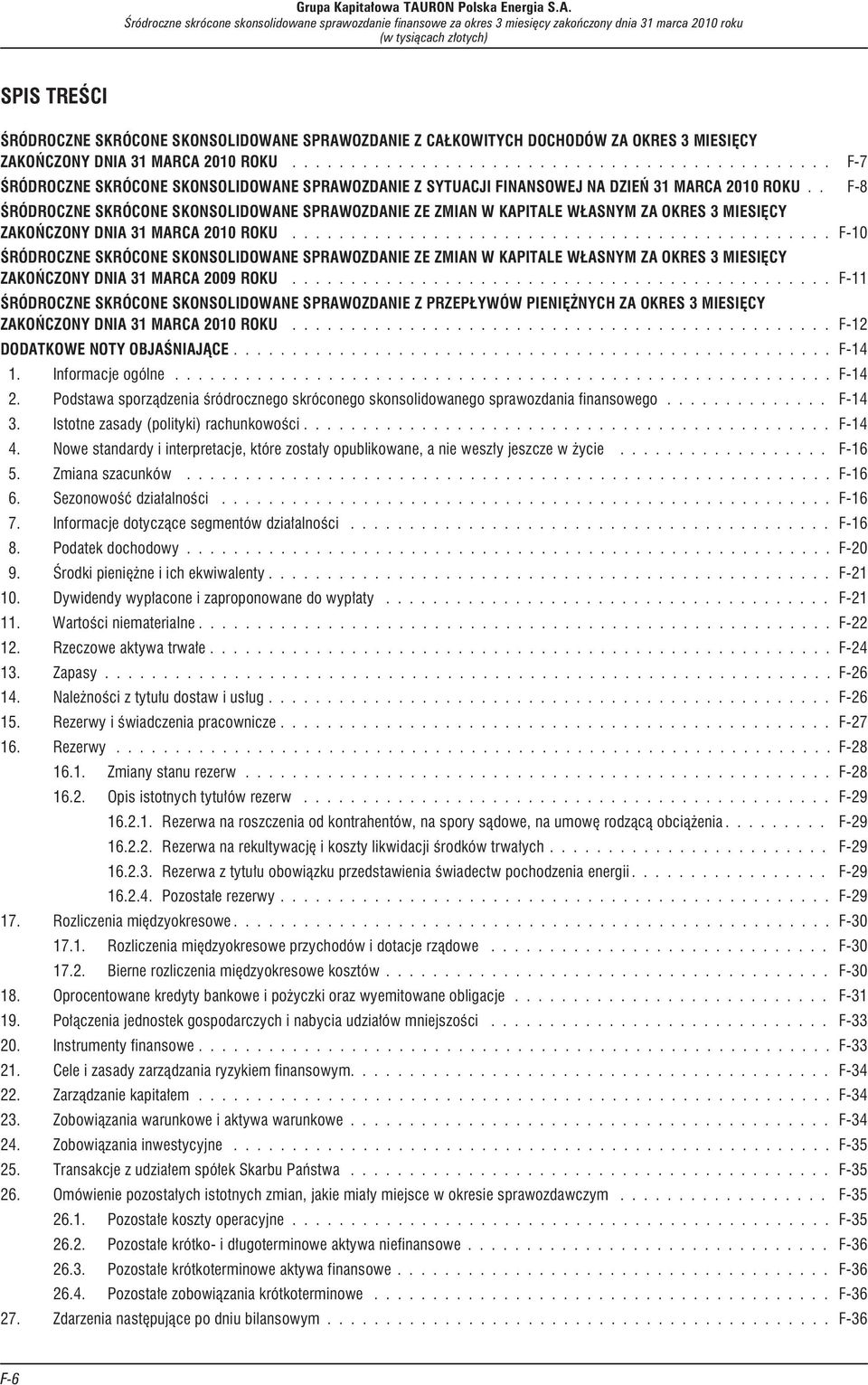 . F-8 ŒRÓDROCZNE SKRÓCONE SKONSOLIDOWANE SPRAWOZDANIE ZE ZMIAN W KAPITALE W ASNYM ZA OKRES 3 MIESIÊCY ZAKOÑCZONY DNIA 31 MARCA 2010 ROKU.