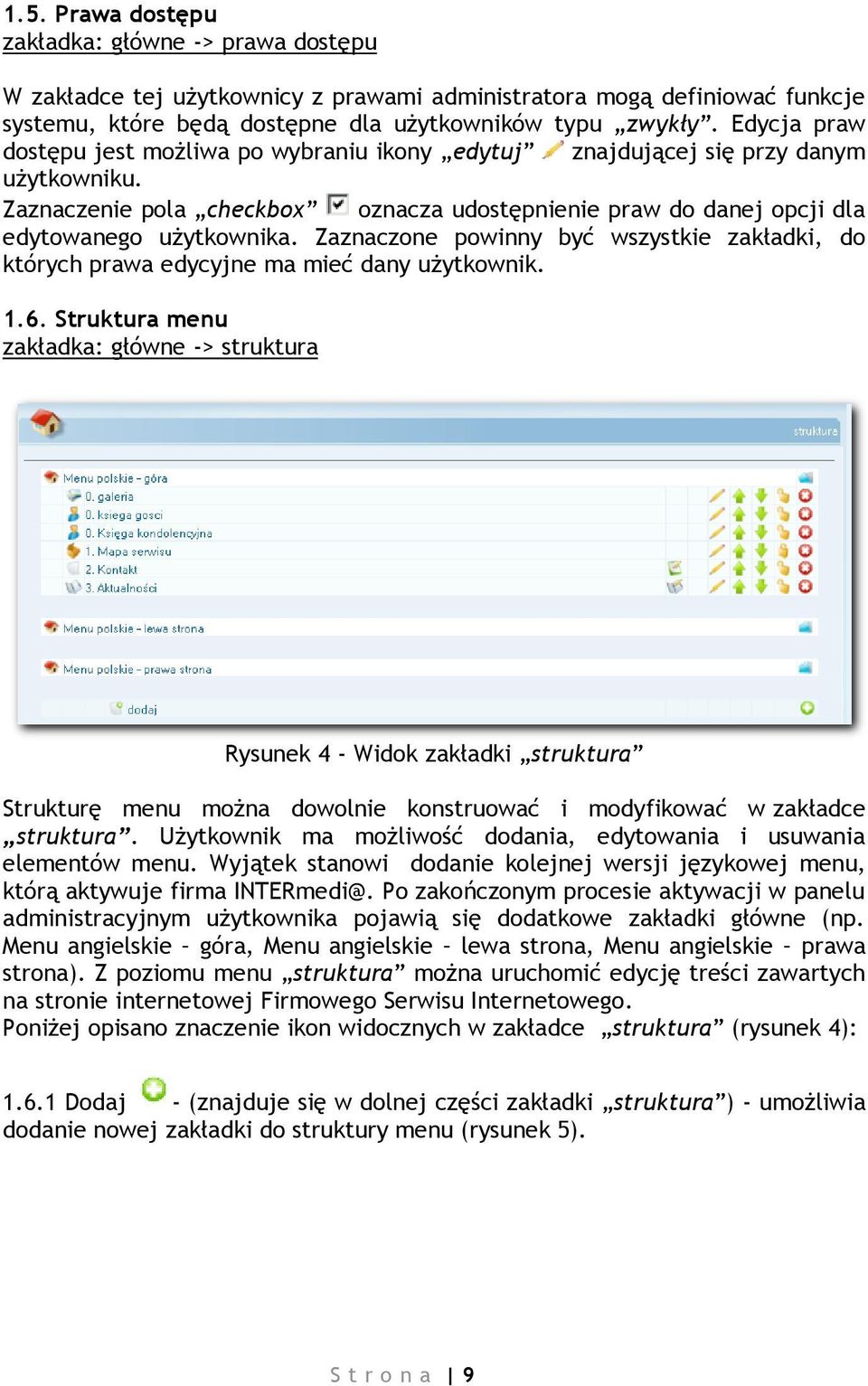 Zaznaczone powinny być wszystkie zakładki, do których prawa edycyjne ma mieć dany użytkownik. 1.6.