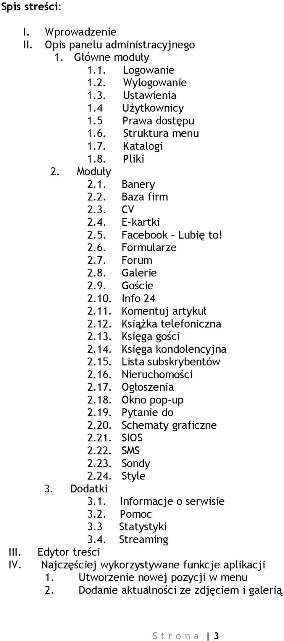 Książka telefoniczna 2.13. Księga gości 2.14. Księga kondolencyjna 2.15. Lista subskrybentów 2.16. Nieruchomości 2.17. Ogłoszenia 2.18. Okno pop-up 2.19. Pytanie do 2.20. Schematy graficzne 2.21.