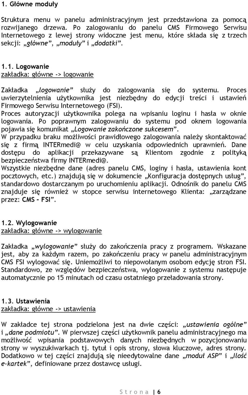 1. Logowanie zakładka: główne -> logowanie Zakładka logowanie służy do zalogowania się do systemu.