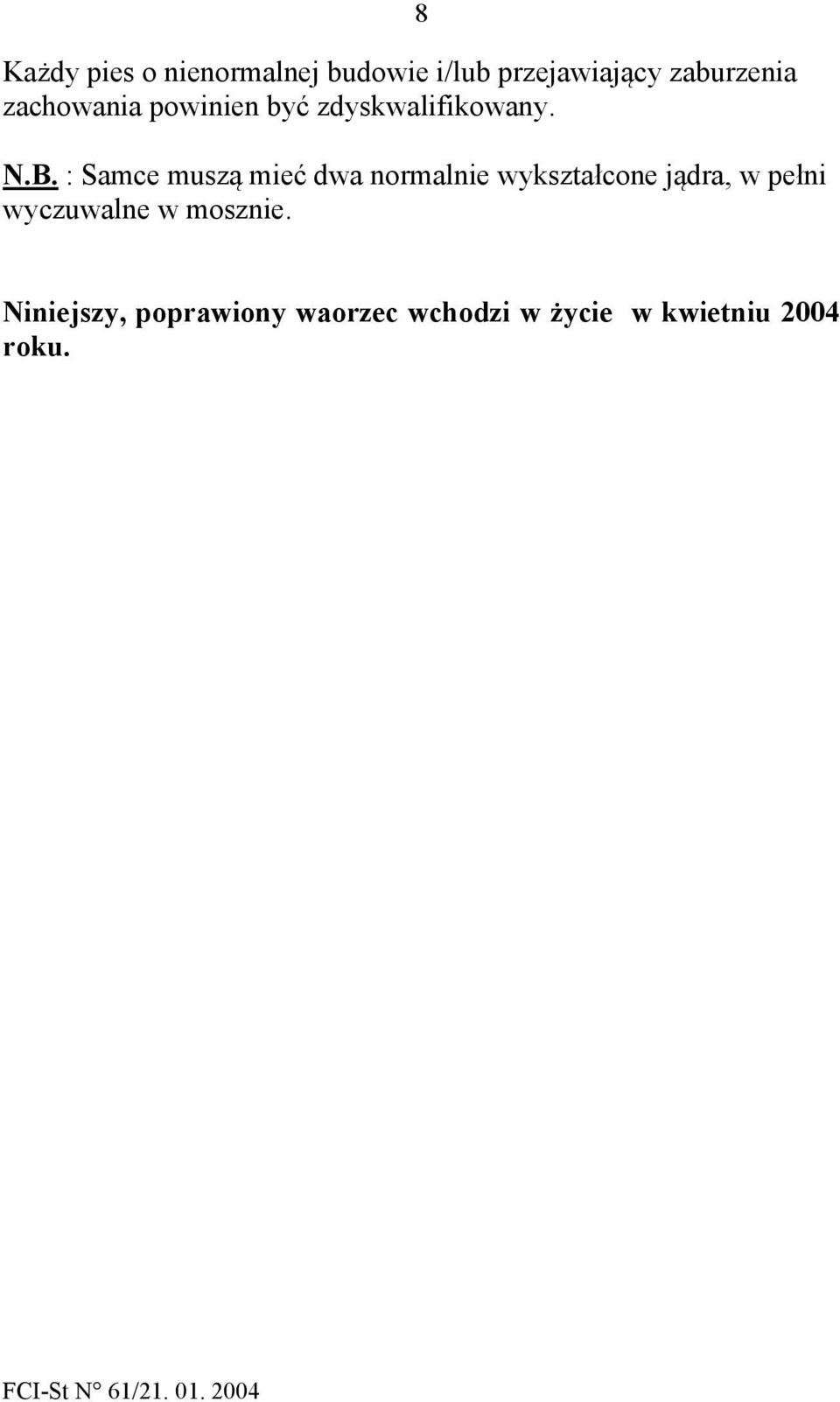 : Samce muszą mieć dwa normalnie wykształcone jądra, w pełni