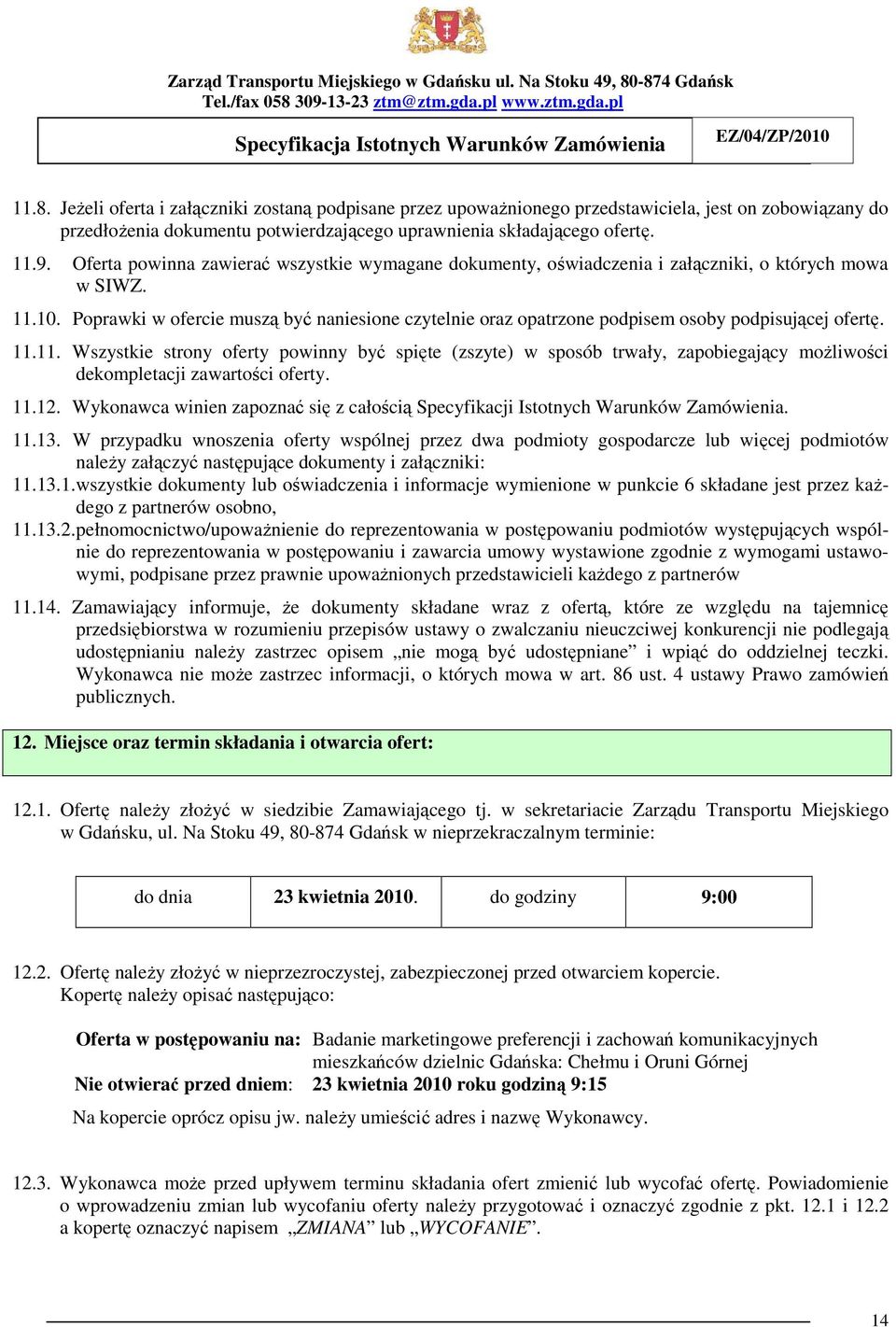 Poprawki w ofercie muszą być naniesione czytelnie oraz opatrzone podpisem osoby podpisującej ofertę. 11.