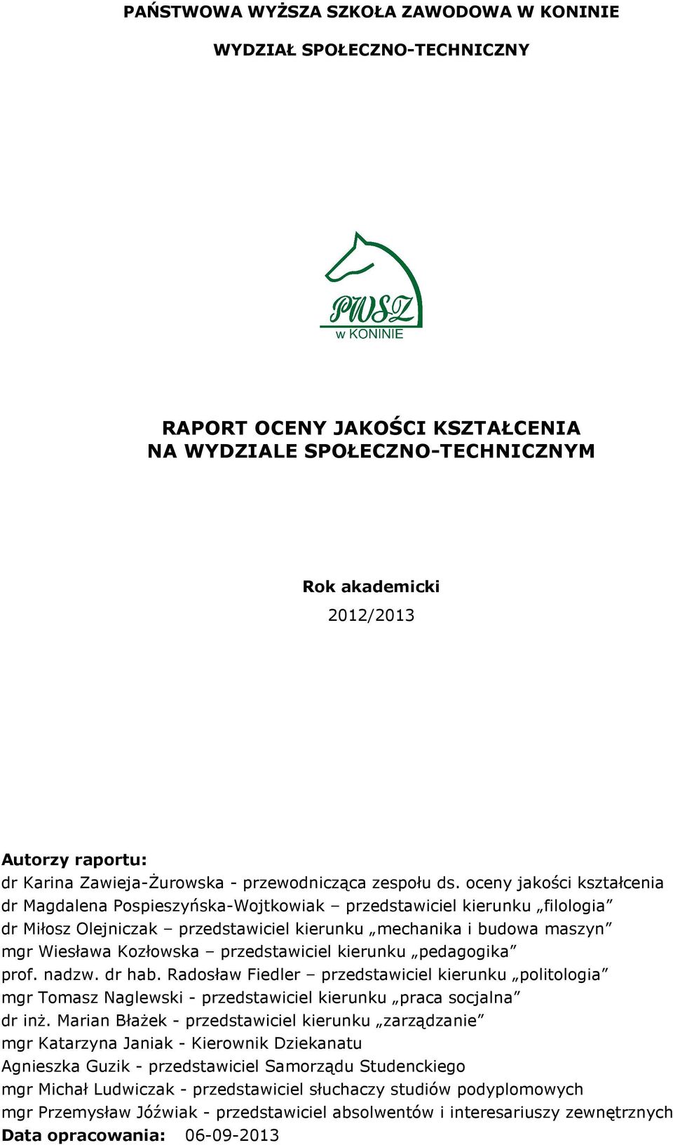 oceny jakości kształcenia dr Magdalena Pospieszyńska-Wojtkowiak przedstawiciel kierunku filologia dr Miłosz Olejniczak przedstawiciel kierunku mechanika i budowa maszyn mgr Wiesława Kozłowska