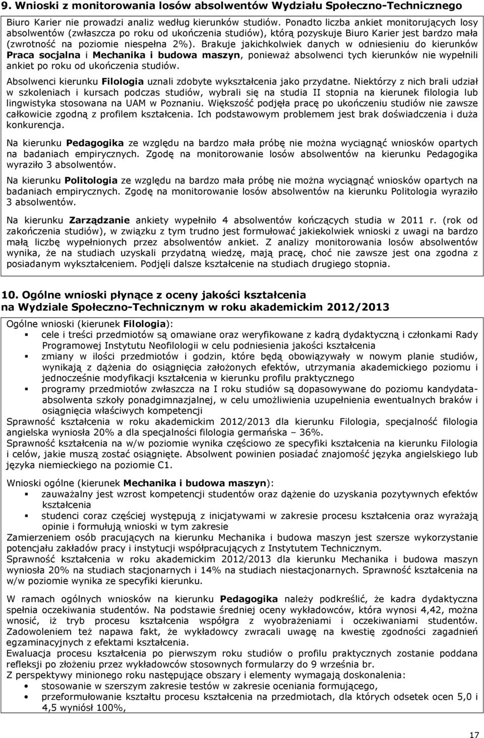 Brakuje jakichkolwiek danych w odniesieniu do kierunków Praca socjalna i Mechanika i budowa maszyn, ponieważ absolwenci tych kierunków nie wypełnili ankiet po roku od ukończenia studiów.