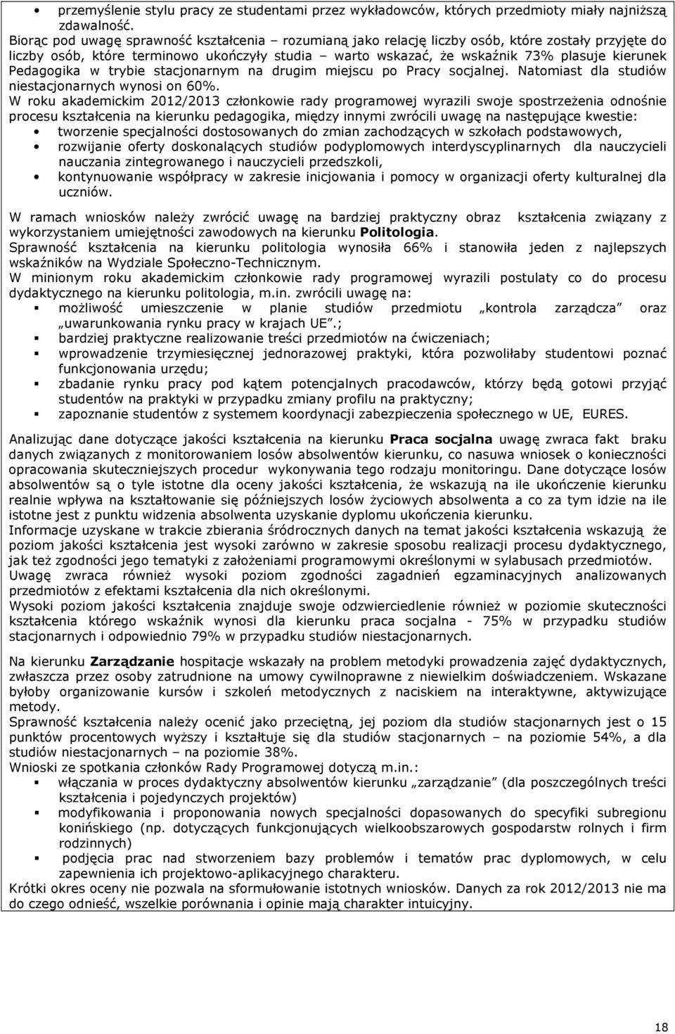 Pedagogika w trybie stacjonarnym na drugim miejscu po Pracy socjalnej. Natomiast dla studiów niestacjonarnych wynosi on 60%.