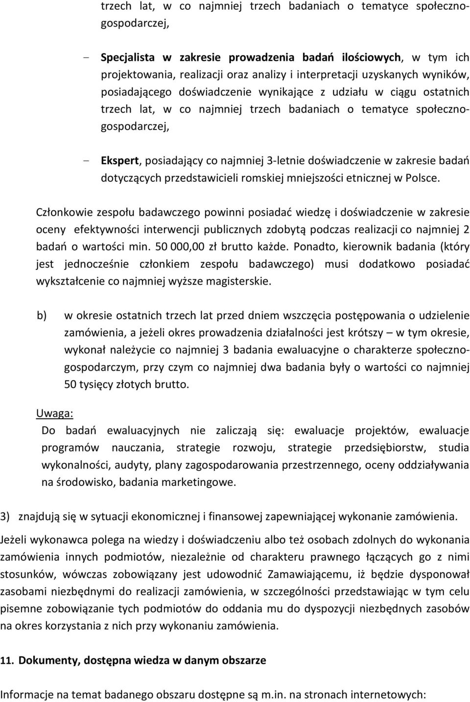 3-letnie doświadczenie w zakresie badań dotyczących przedstawicieli romskiej mniejszości etnicznej w Polsce.