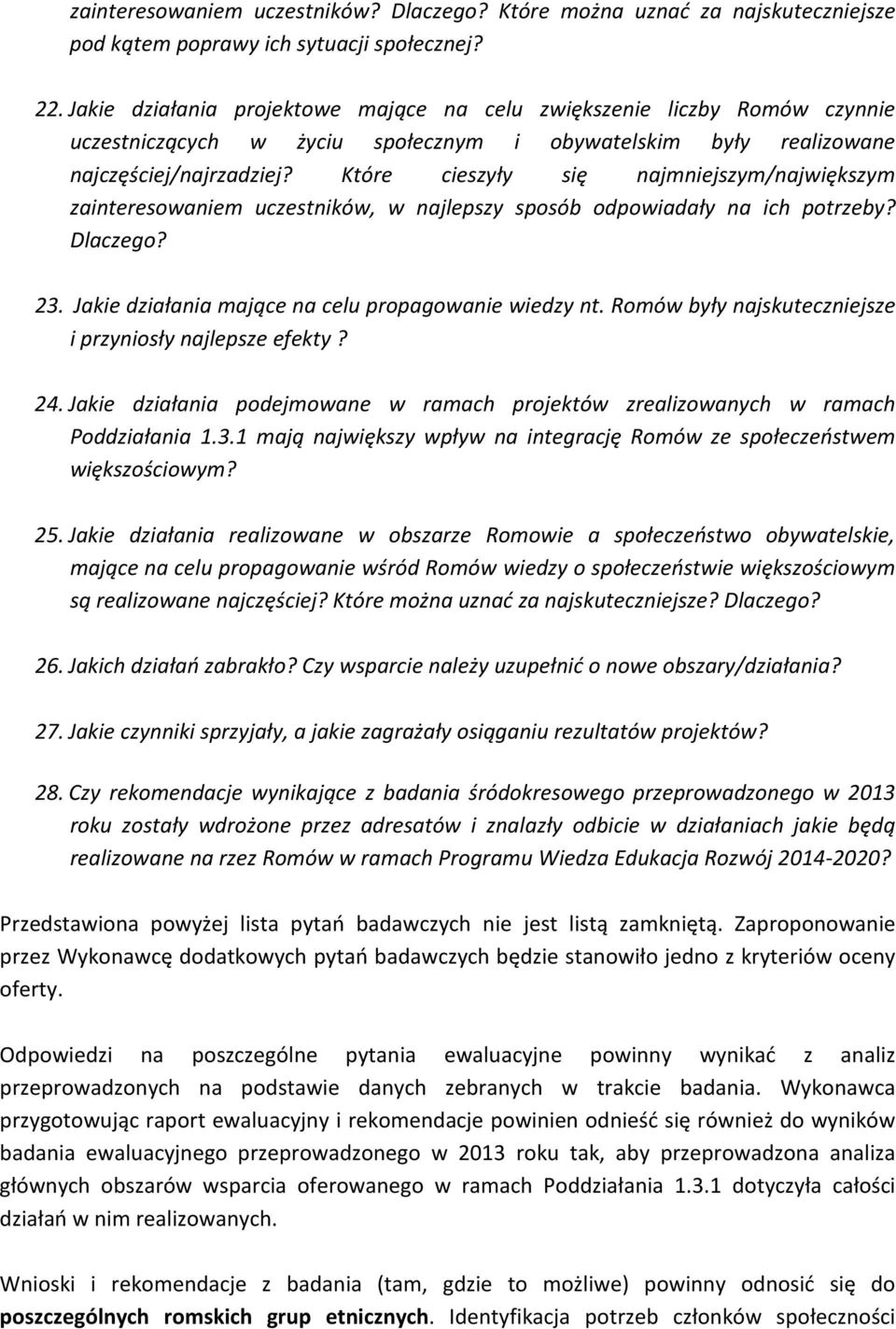 Które cieszyły się najmniejszym/największym zainteresowaniem uczestników, w najlepszy sposób odpowiadały na ich potrzeby? Dlaczego? 23. Jakie działania mające na celu propagowanie wiedzy nt.