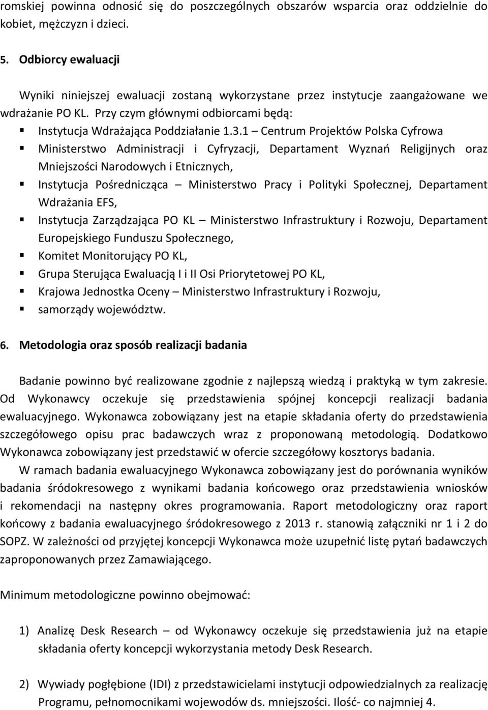 1 Centrum Projektów Polska Cyfrowa Ministerstwo Administracji i Cyfryzacji, Departament Wyznań Religijnych oraz Mniejszości Narodowych i Etnicznych, Instytucja Pośrednicząca Ministerstwo Pracy i