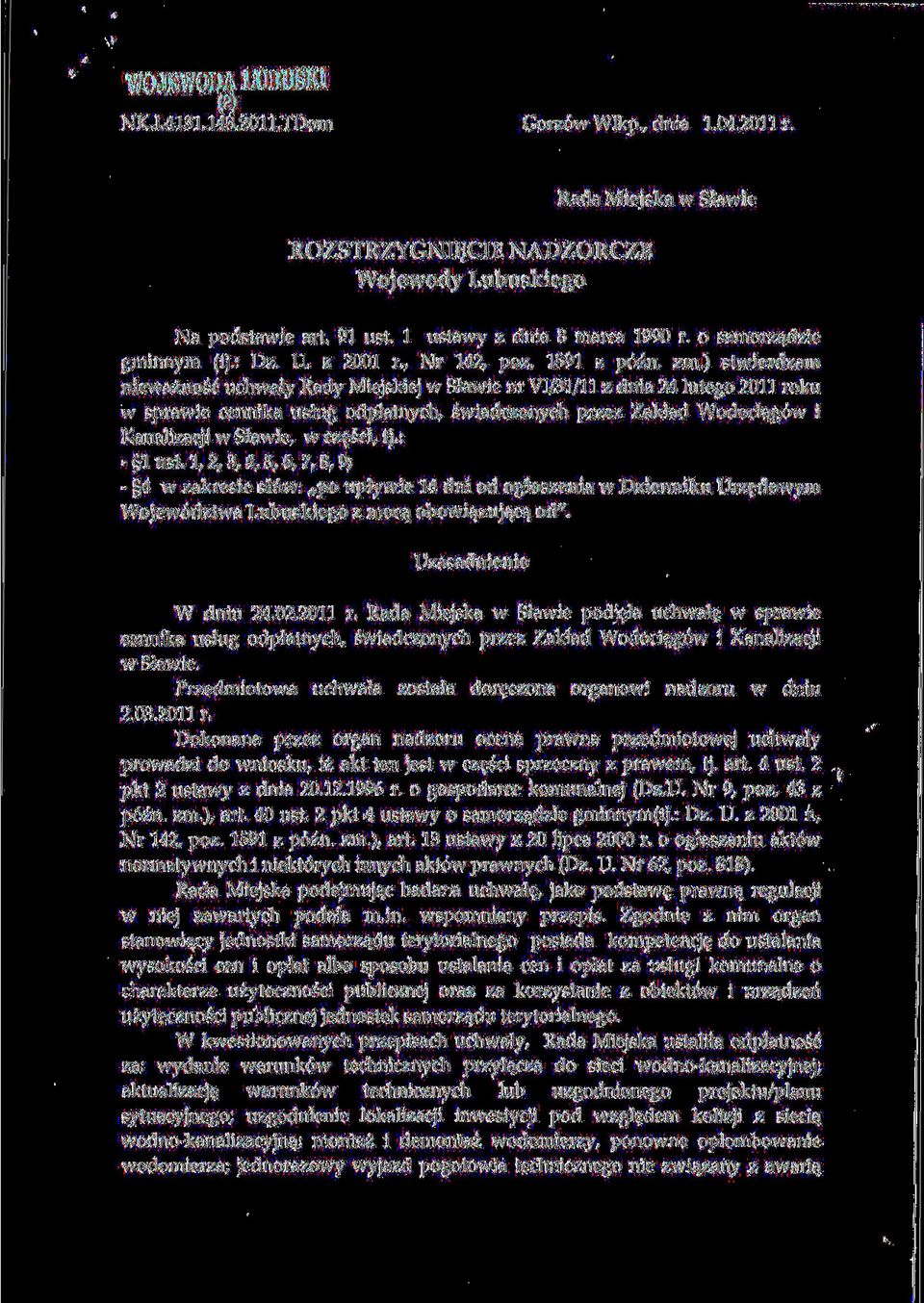 ) stwierdzam niewaznosc uchwaly Rady Miejskiej w Slawie nr VI/31/11 z dnia 24 lutego 2011 roku w sprawie cennika uslug odplatnych, swiadczonych przez Zaktad Wodocia,g6w i Kanalizacji w Slawie, w