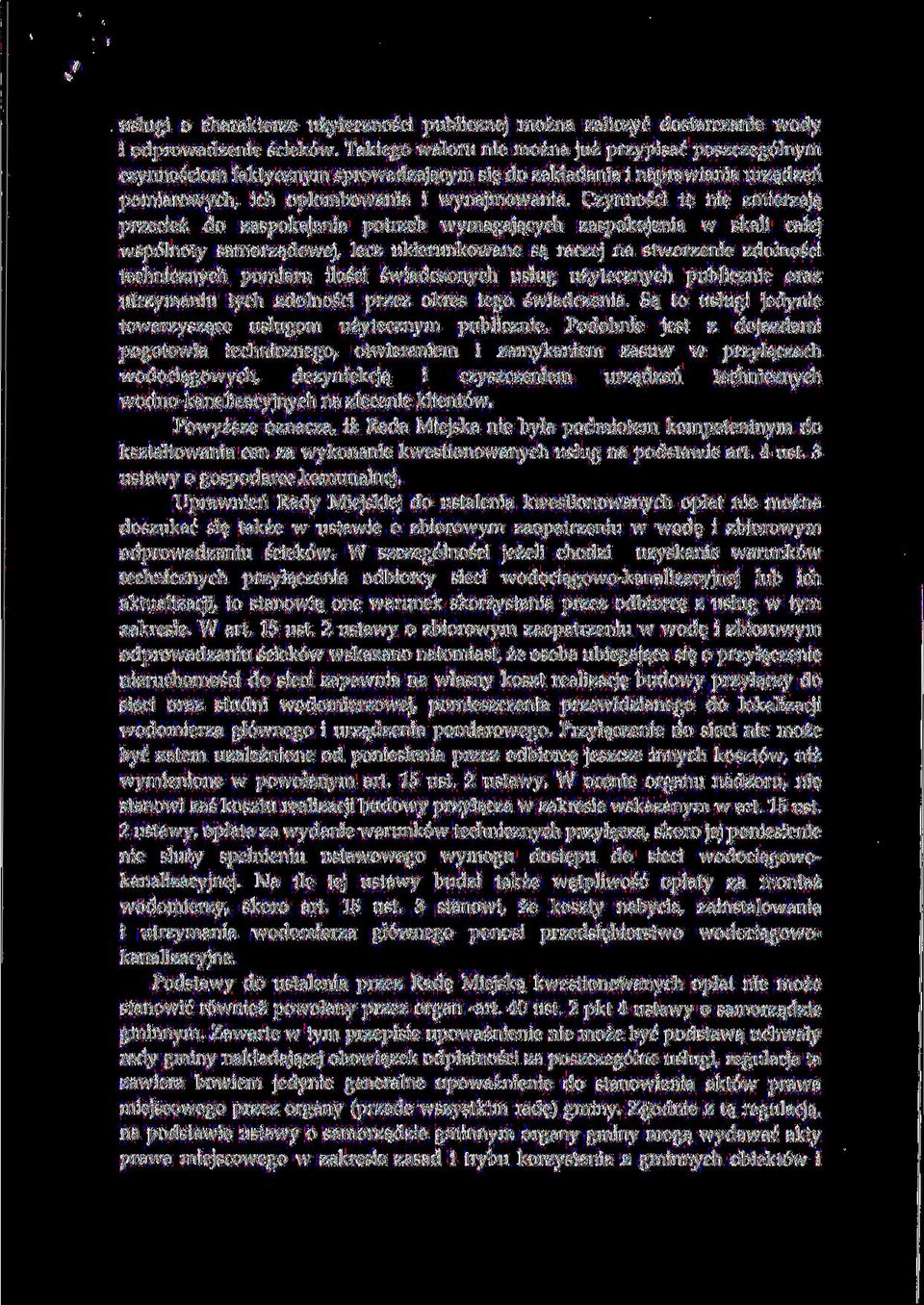 Czynnosci te nie zmierzaj^ przeciez do zaspokajania potrzeb wymagaj^cych zaspokojenia w skali calej wsp61noty samorzajiowej, lecz ukierunkowane sa^ raczej na stworzenie zdolnosci technicznych pomiaru