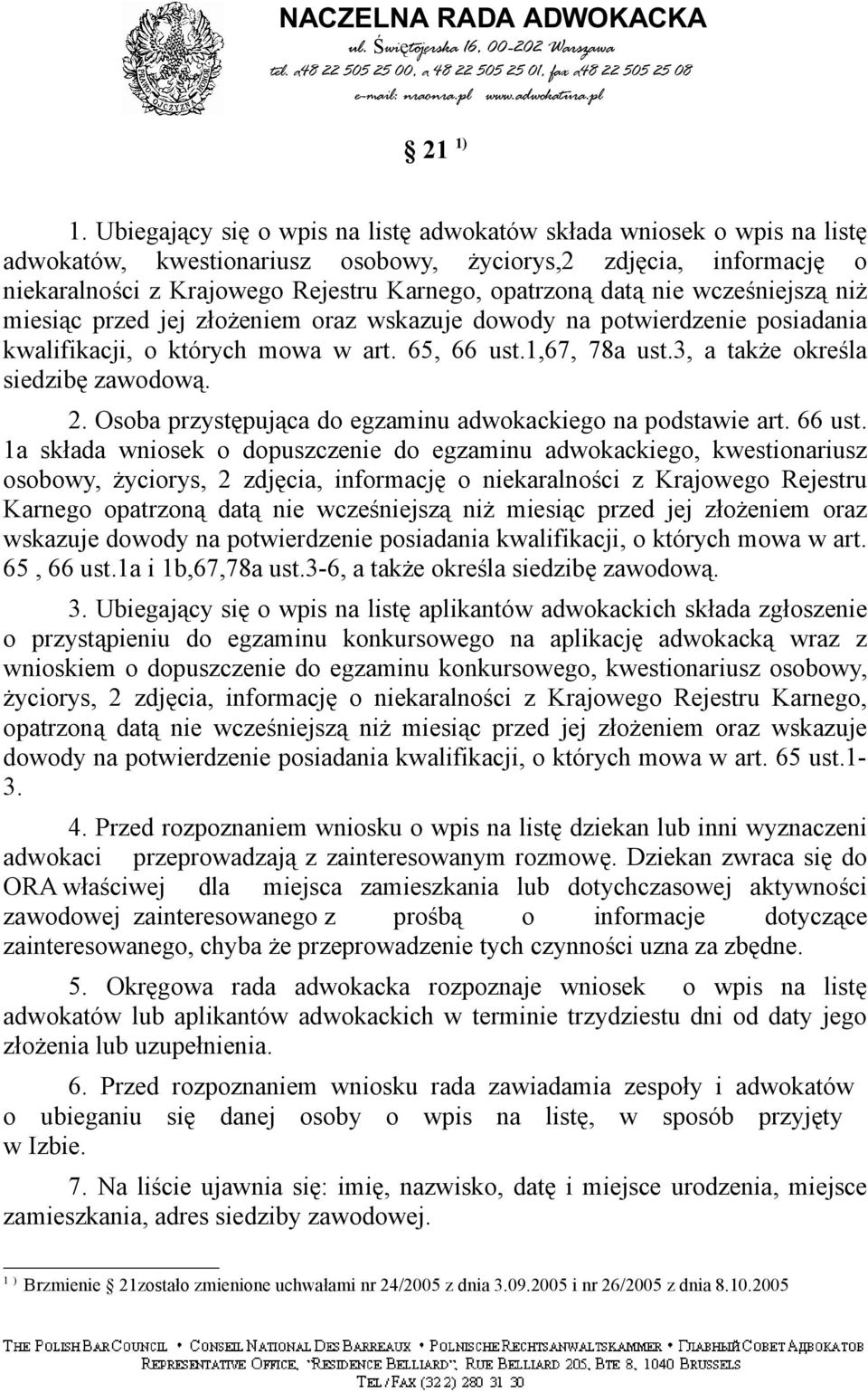 nie wcześniejszą niż miesiąc przed jej złożeniem oraz wskazuje dowody na potwierdzenie posiadania kwalifikacji, o których mowa w art. 65, 66 ust.1,67, 78a ust.3, a także określa siedzibę zawodową. 2.