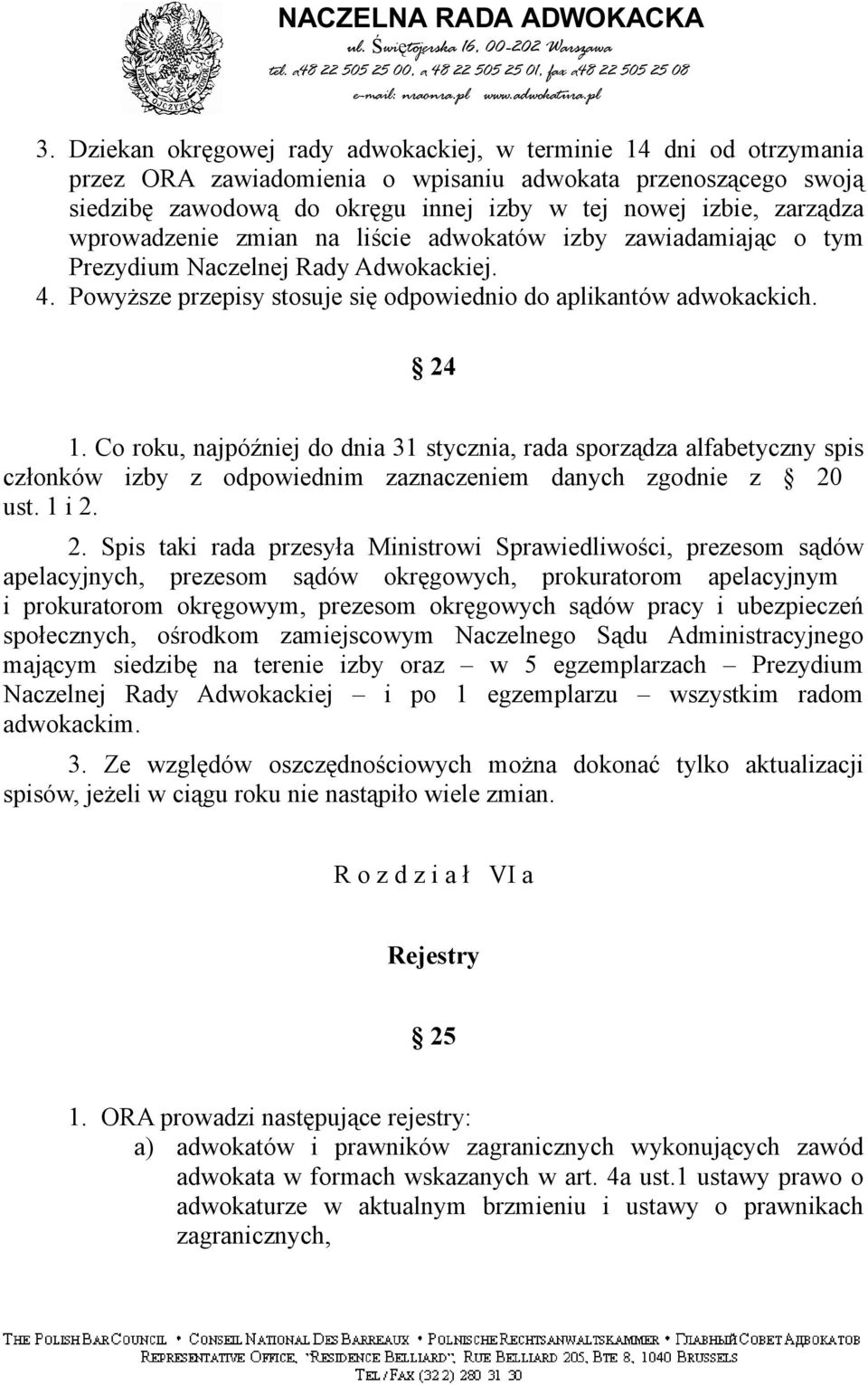 Co roku, najpóźniej do dnia 31 stycznia, rada sporządza alfabetyczny spis członków izby z odpowiednim zaznaczeniem danych zgodnie z 20