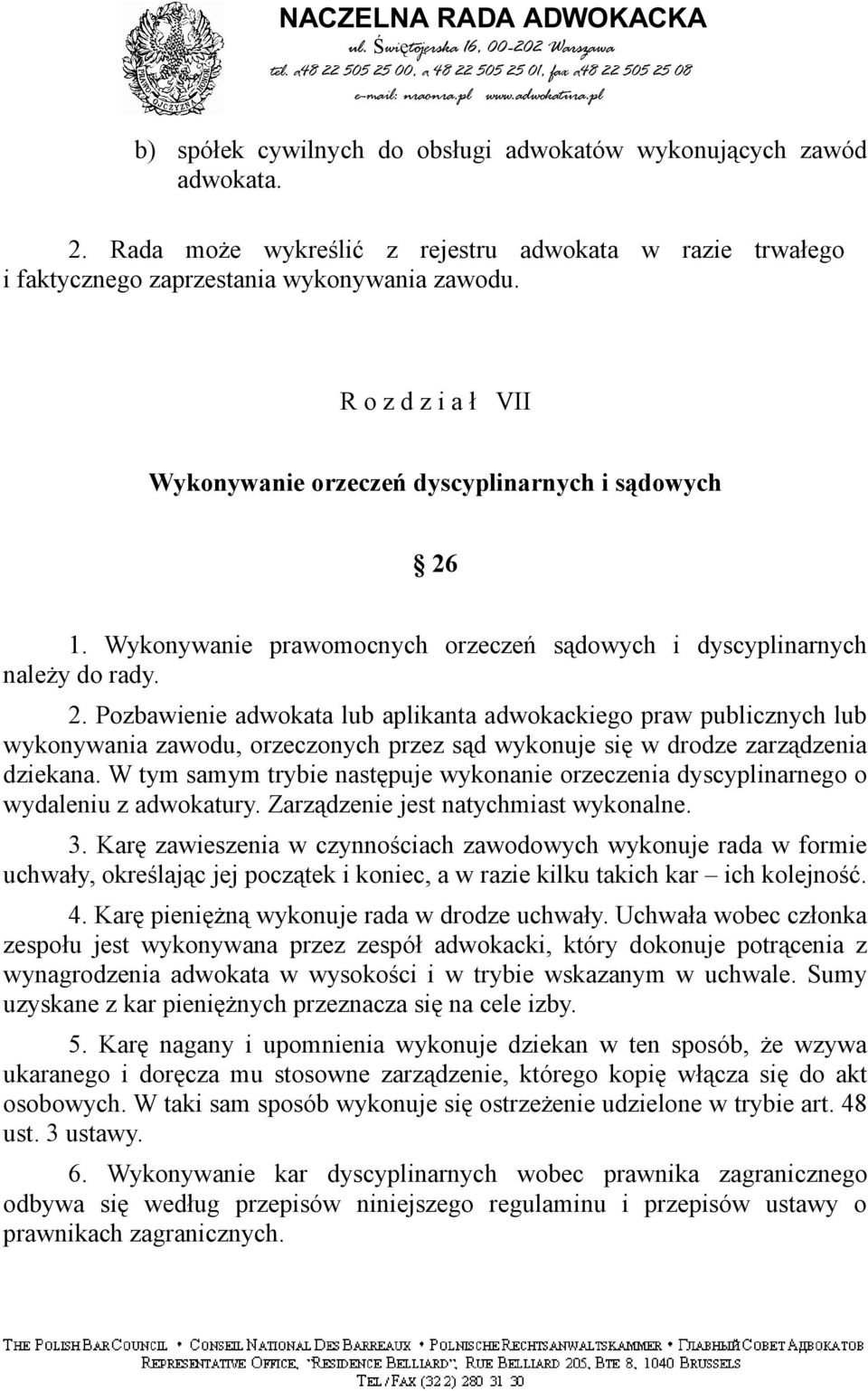 1. Wykonywanie prawomocnych orzeczeń sądowych i dyscyplinarnych należy do rady. 2.