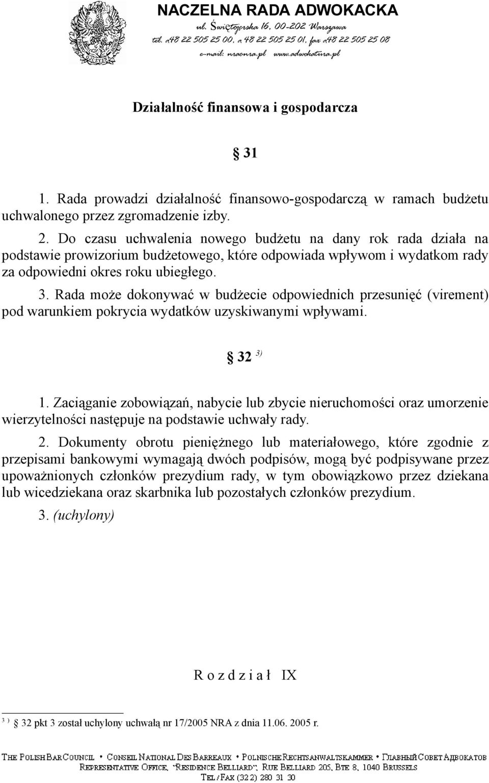 Rada może dokonywać w budżecie odpowiednich przesunięć (virement) pod warunkiem pokrycia wydatków uzyskiwanymi wpływami. 32 3) 1.