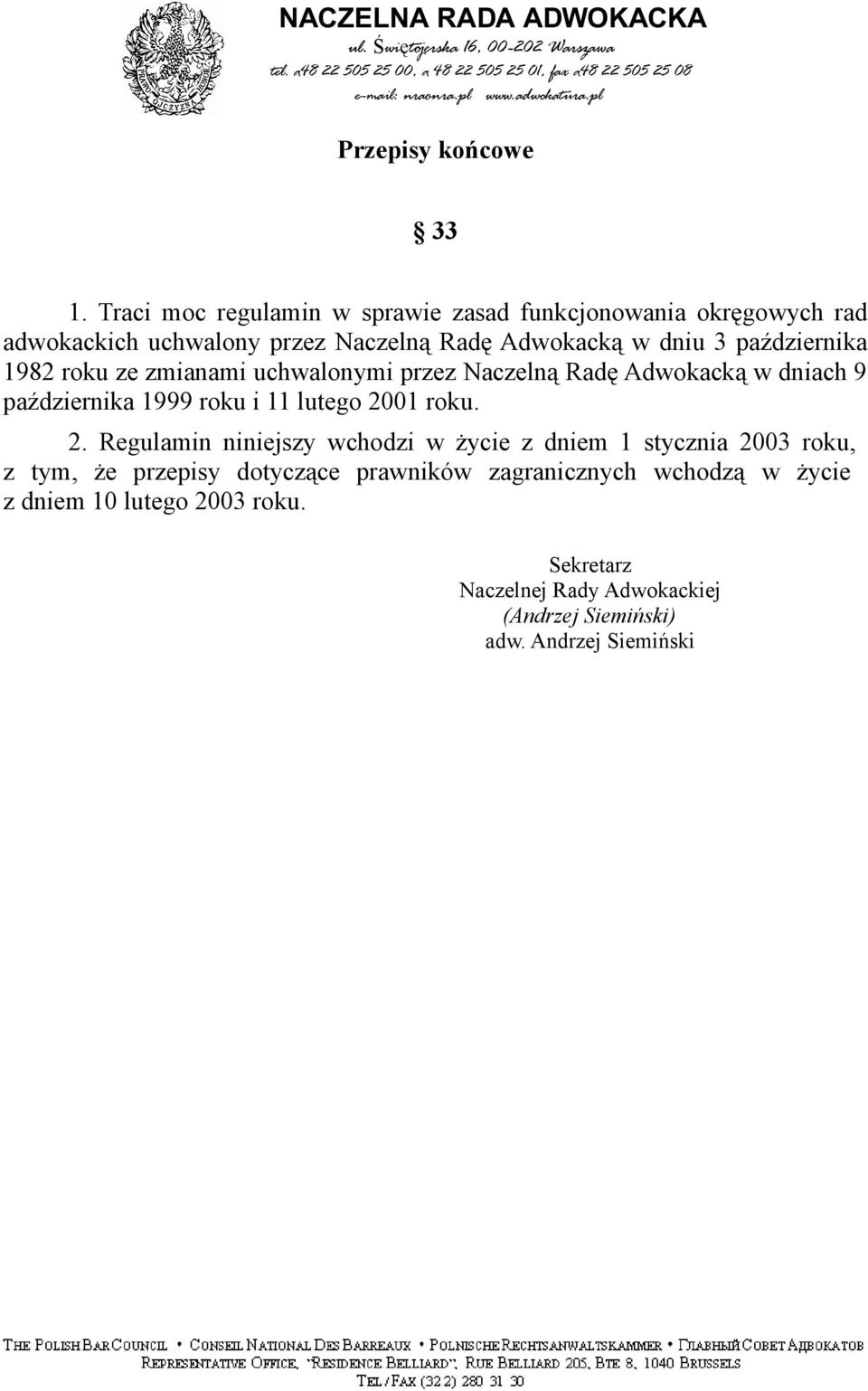 października 1982 roku ze zmianami uchwalonymi przez Naczelną Radę Adwokacką w dniach 9 października 1999 roku i 11 lutego 2001 roku.