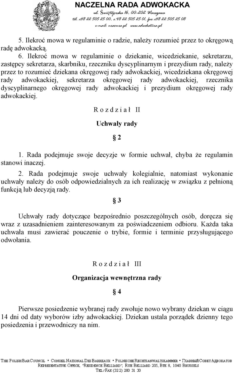 adwokackiej, wicedziekana okręgowej rady adwokackiej, sekretarza okręgowej rady adwokackiej, rzecznika dyscyplinarnego okręgowej rady adwokackiej i prezydium okręgowej rady adwokackiej.