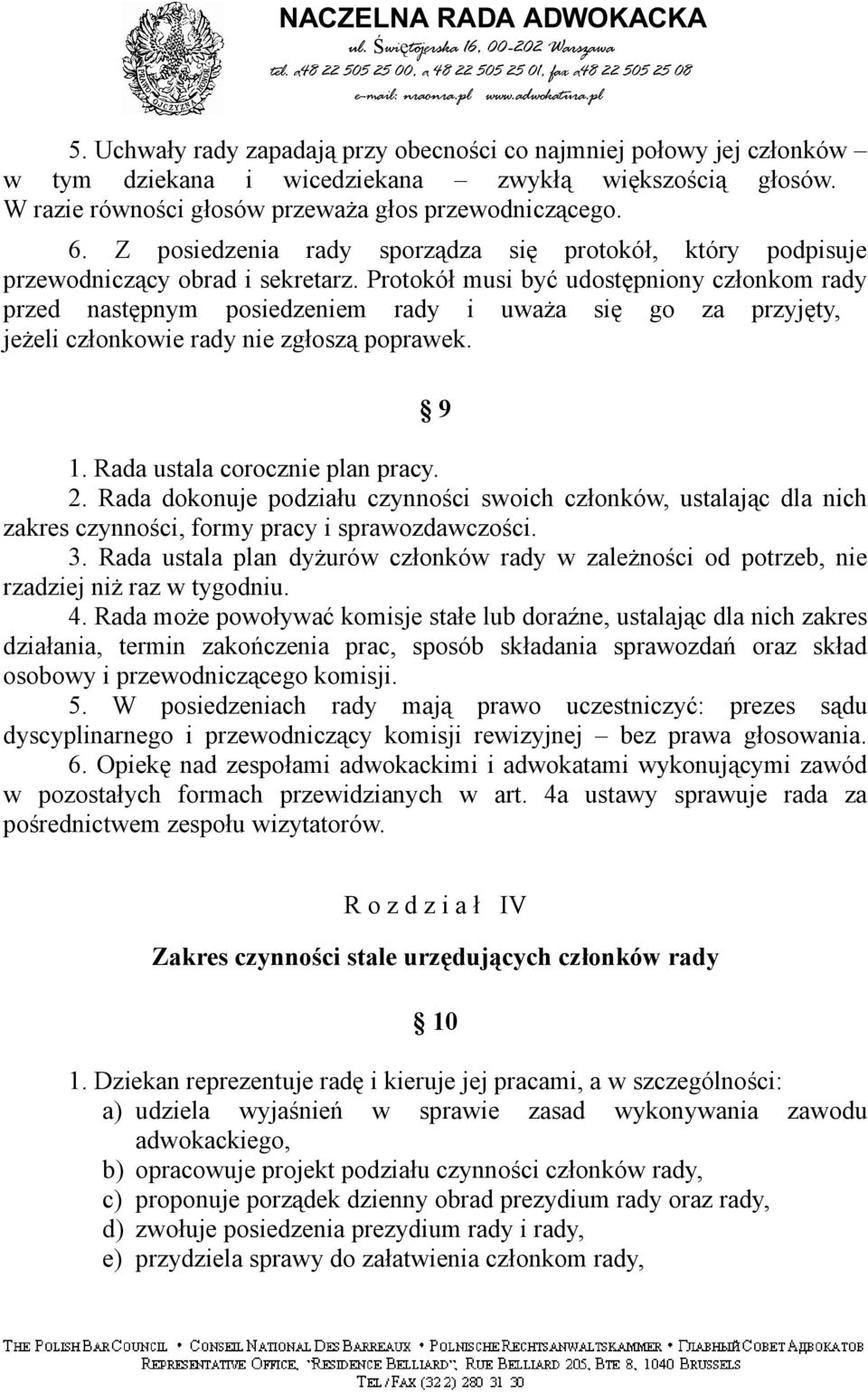 Protokół musi być udostępniony członkom rady przed następnym posiedzeniem rady i uważa się go za przyjęty, jeżeli członkowie rady nie zgłoszą poprawek. 9 1. Rada ustala corocznie plan pracy. 2.