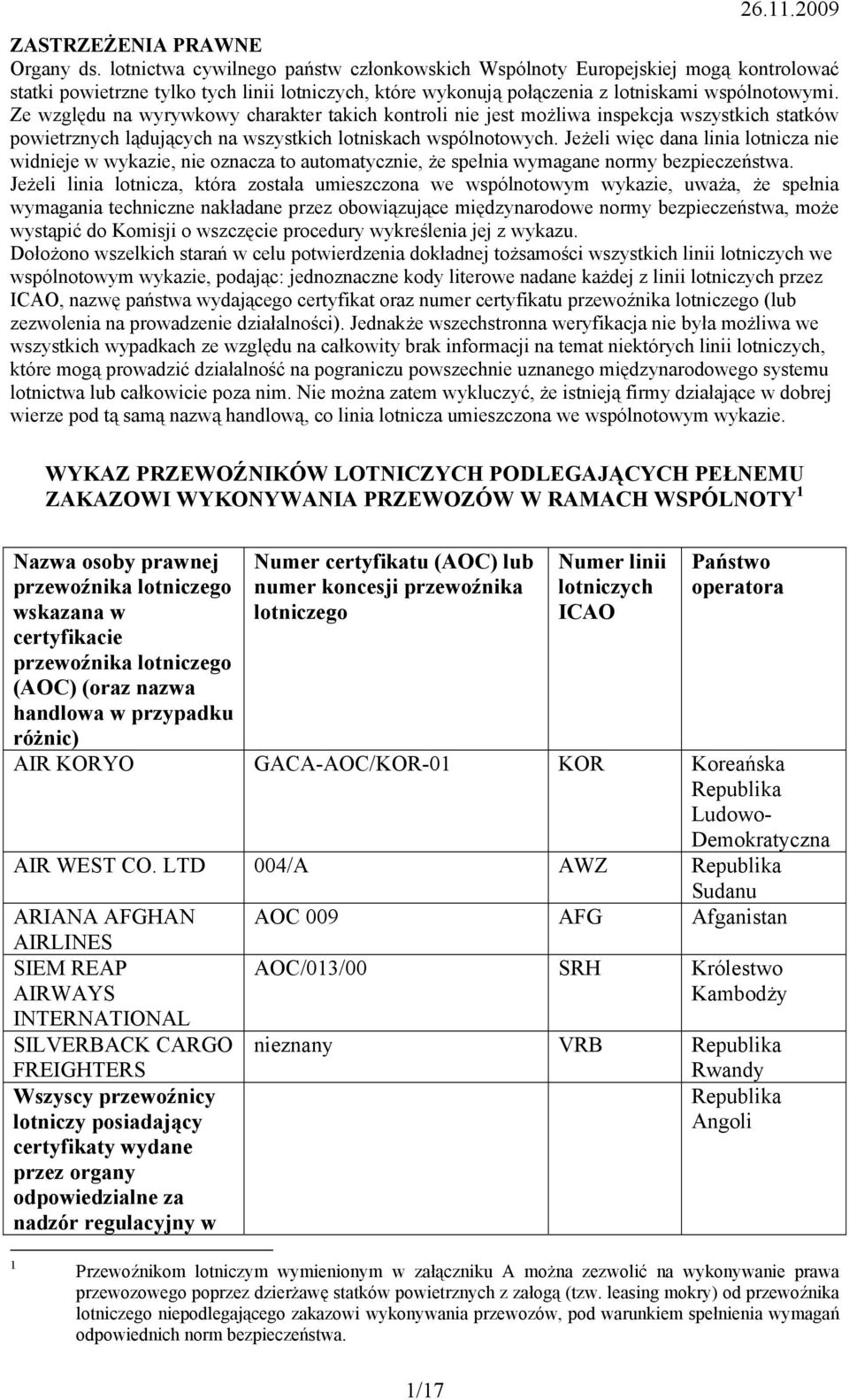 Ze względu na wyrywkowy charakter takich kontroli nie jest możliwa inspekcja wszystkich statków ych lądujących na wszystkich lotniskach wspólnotowych.