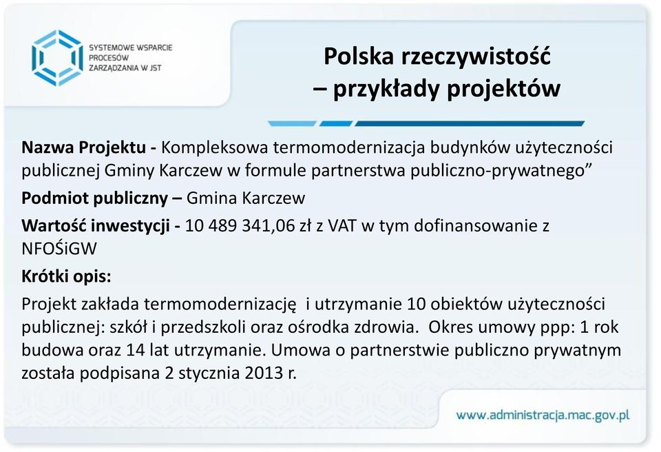 z NFOŚiGW Krótki opis: Projekt zakłada termomodernizację i utrzymanie 10 obiektów użyteczności publicznej: szkół i przedszkoli oraz