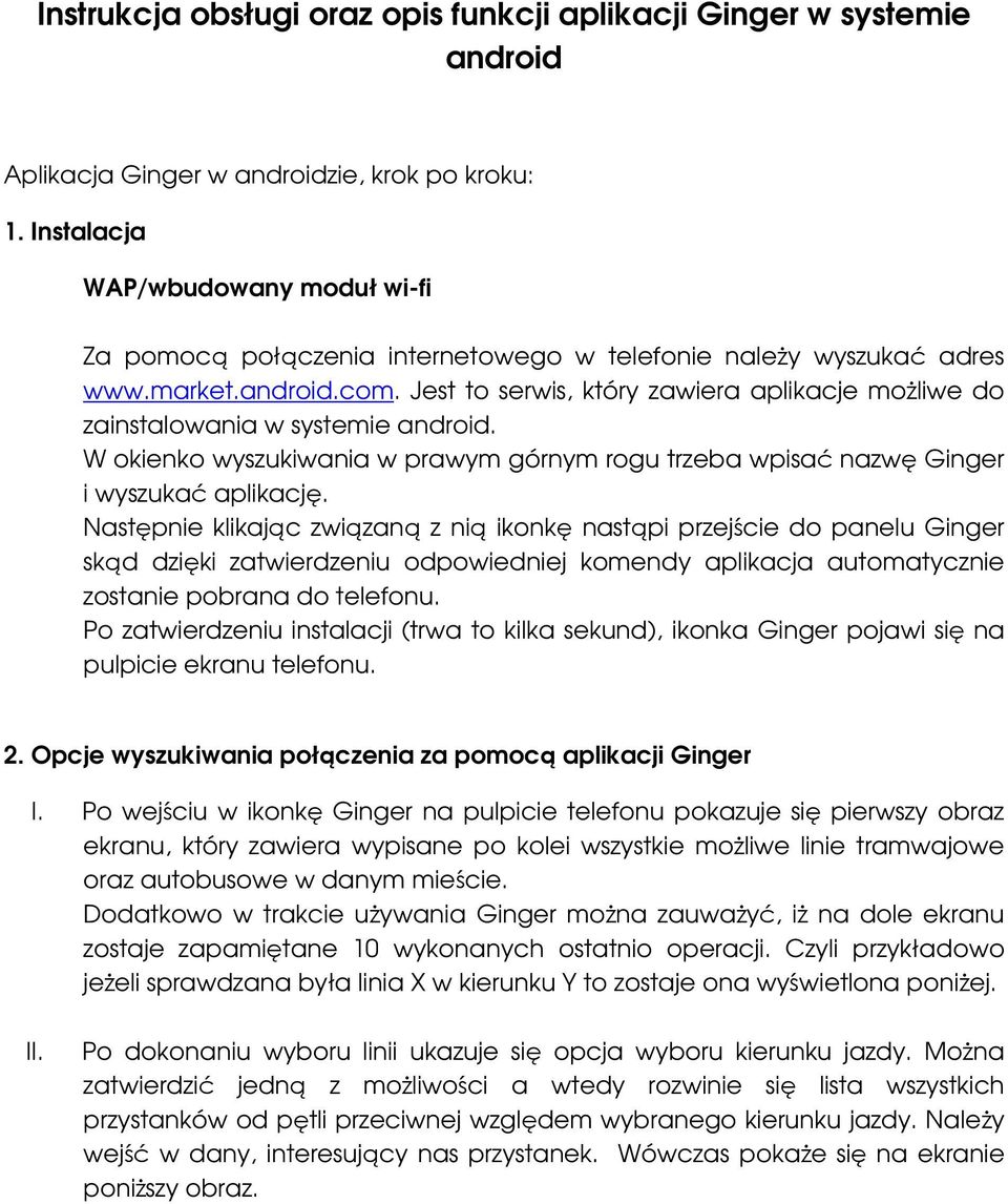 Jest to serwis, który zawiera aplikacje moŝliwe do zainstalowania w systemie android. W okienko wyszukiwania w prawym górnym rogu trzeba wpisać nazwę Ginger i wyszukać aplikację.