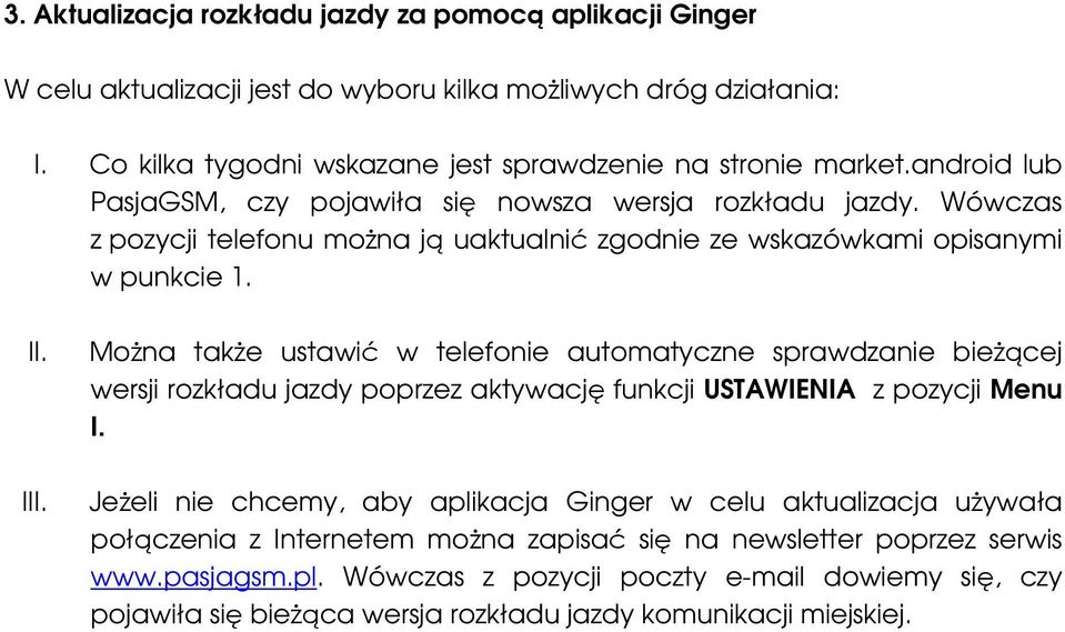 MoŜna takŝe ustawić w telefonie automatyczne sprawdzanie bieŝącej wersji rozkładu jazdy poprzez aktywację funkcji USTAWIENIA z pozycji Menu I.