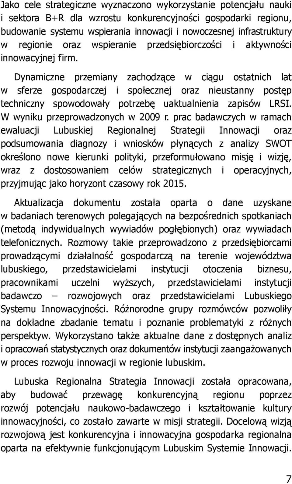 Dynamiczne przemiany zachodzące w ciągu ostatnich lat w sferze gospodarczej i społecznej oraz nieustanny postęp techniczny spowodowały potrzebę uaktualnienia zapisów LRSI.