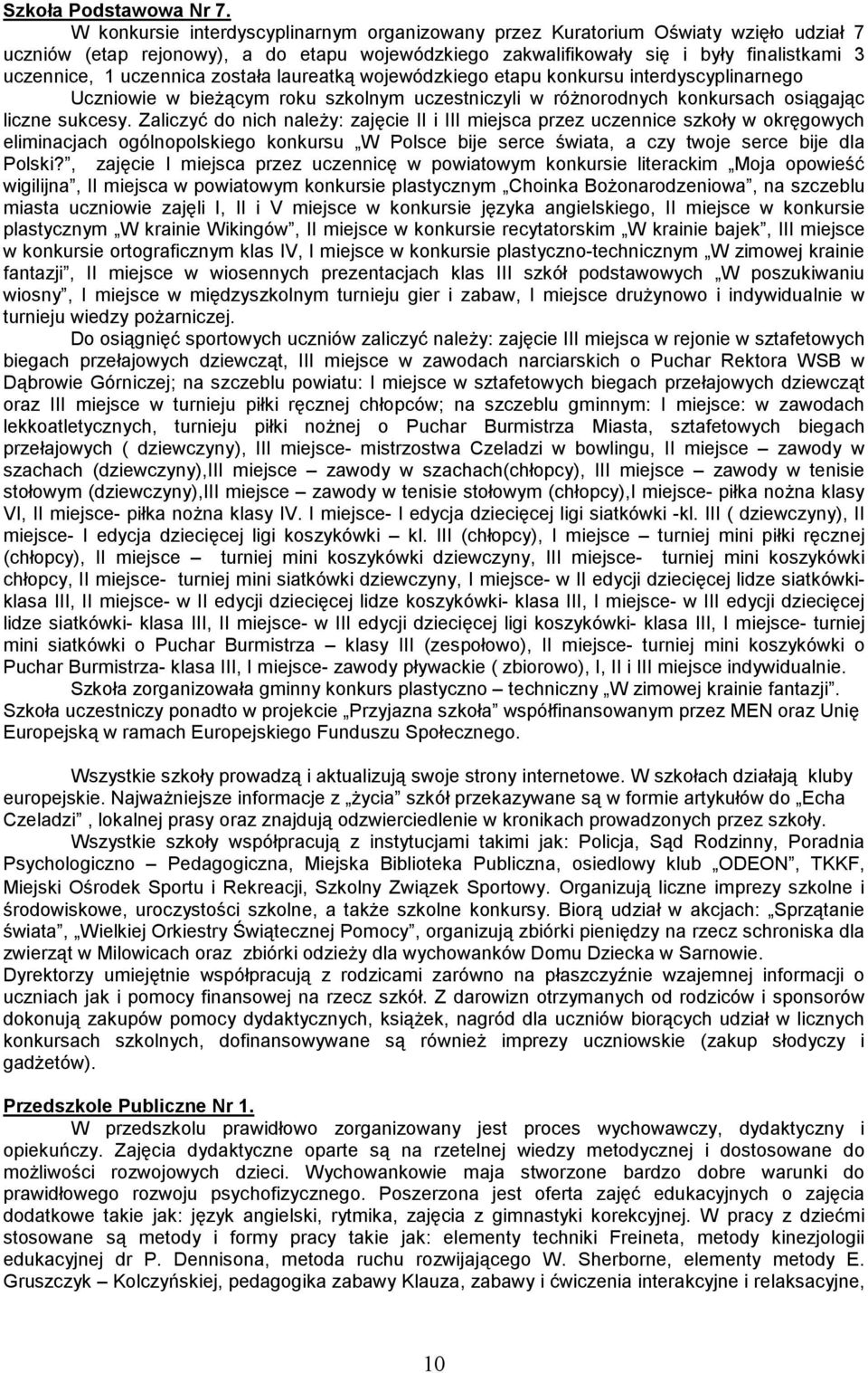 uczennica została laureatką wojewódzkiego etapu konkursu interdyscyplinarnego Uczniowie w bieżącym roku szkolnym uczestniczyli w różnorodnych konkursach osiągając liczne sukcesy.