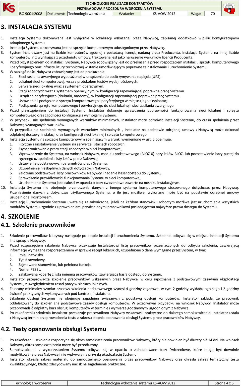 Instalacja Systemu na innej liczbie komputerów, niż wynikająca z przedmiotu umowy, traktowana jest jako naruszenie warunków licencji Producenta. 4.