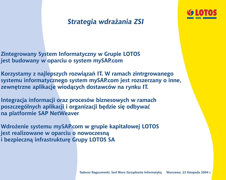 Itegracja iformacji oraz procesów bizesowych w ramach poszczególych aplikacji i orgaizacji bêdzie siê odbywaæ a platformie SAP NetWeaver Wdro eie systemu