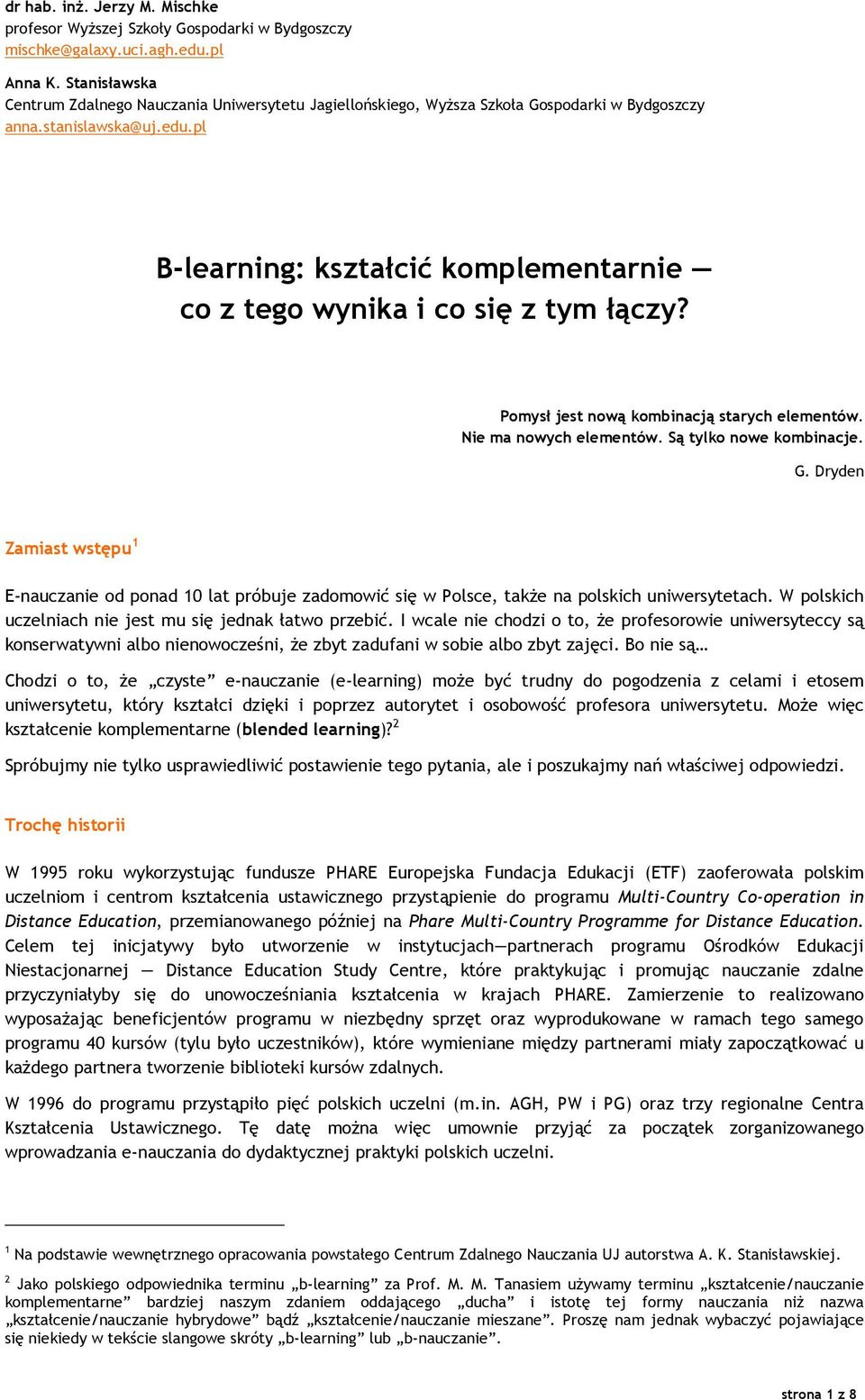 pl B-learning: kształcić komplementarnie co z tego wynika i co się z tym łączy? Pomysł jest nową kombinacją starych elementów. Nie ma nowych elementów. Są tylko nowe kombinacje. G.