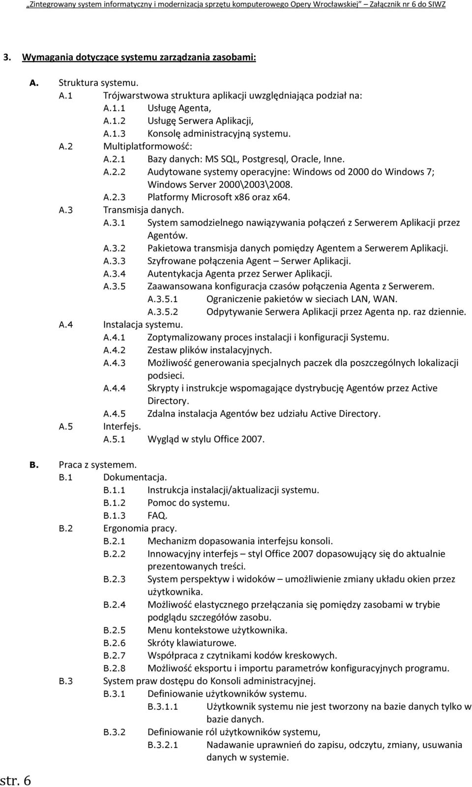 A.2.3 Platformy Microsoft x86 oraz x64. A.3 Transmisja danych. A.3.1 System samodzielnego nawiązywania połączeń z Serwerem Aplikacji przez Agentów. A.3.2 Pakietowa transmisja danych pomiędzy Agentem a Serwerem Aplikacji.