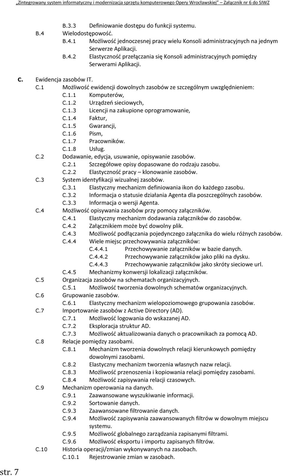 1.5 Gwarancji, C.1.6 Pism, C.1.7 Pracowników. C.1.8 Usług. C.2 Dodawanie, edycja, usuwanie, opisywanie zasobów. C.2.1 Szczegółowe opisy dopasowane do rodzaju zasobu. C.2.2 Elastyczność pracy klonowanie zasobów.