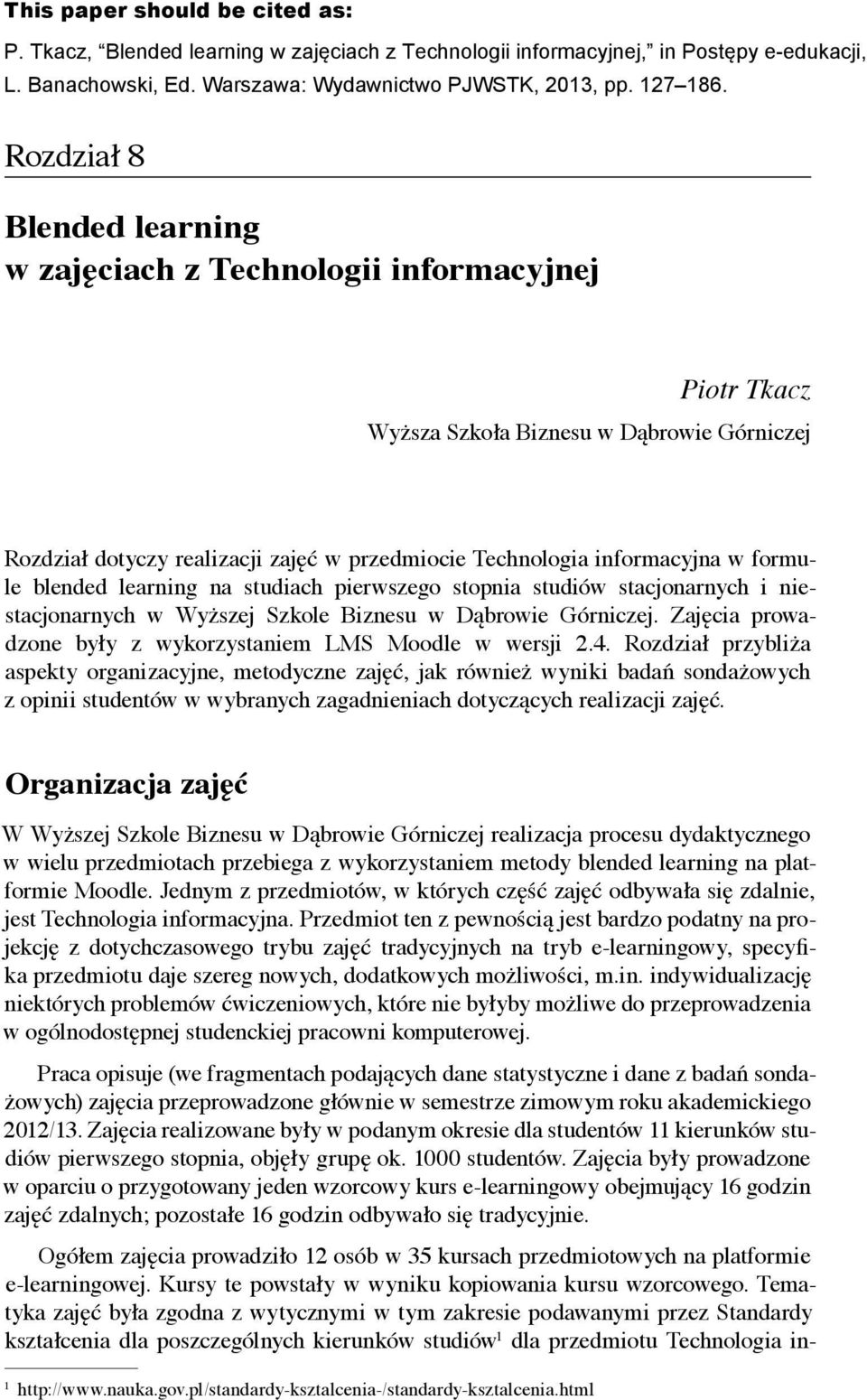 Górniczej Rozdział dotyczy realizacji zajęć w przedmiocie Technologia informacyjna w formu le blended learning na studiach pierwszego stopnia studiów stacjonarnych i nie stacjonarnych w Wyższej